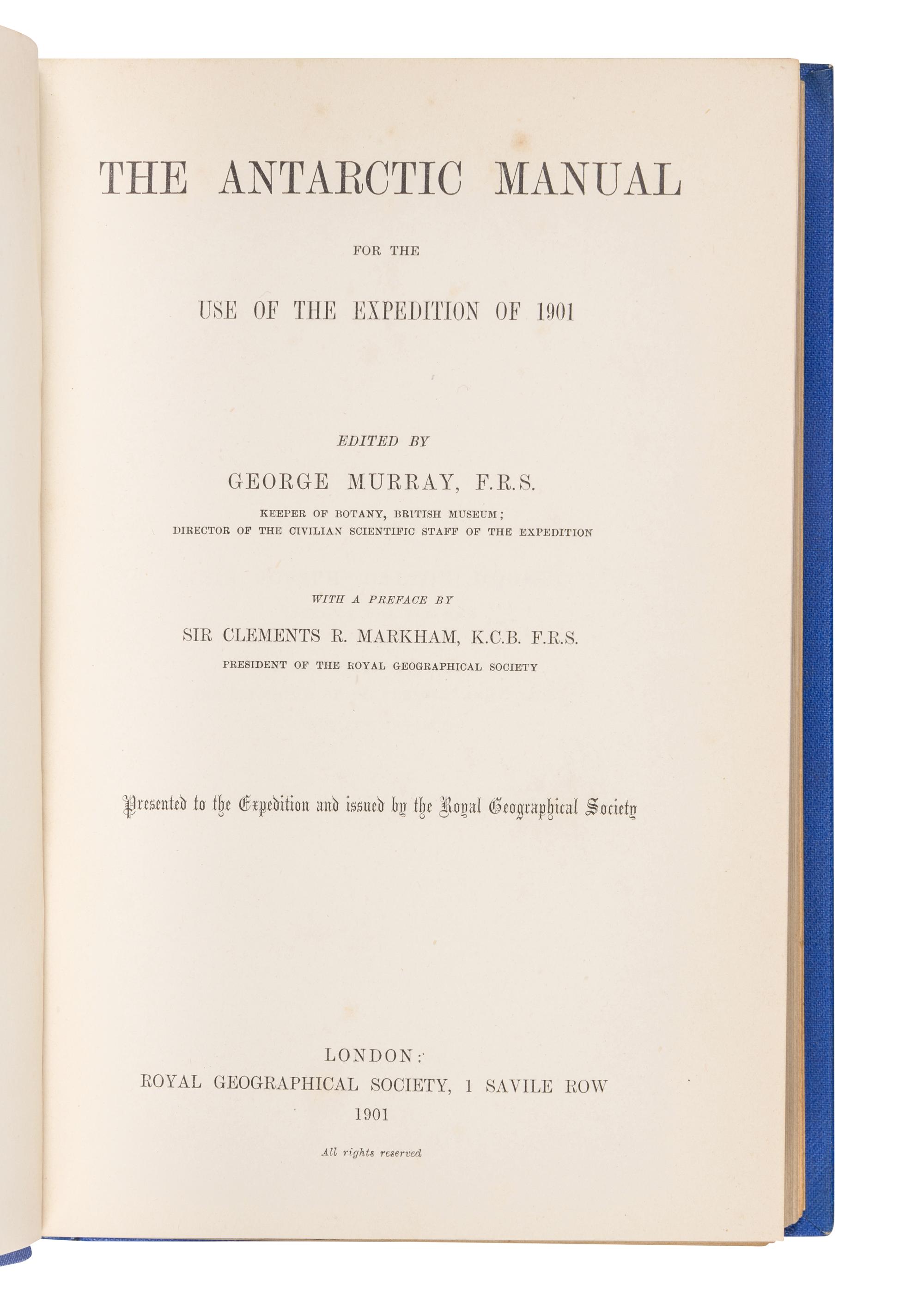 MURRAY, George Francis Arthur (1858-1911), editor. The Antarctic Manual for the Use of the Expedition of 1901. With a Preface by Sir Clements R. Markham . London: Royal Geographical Society, 1901.