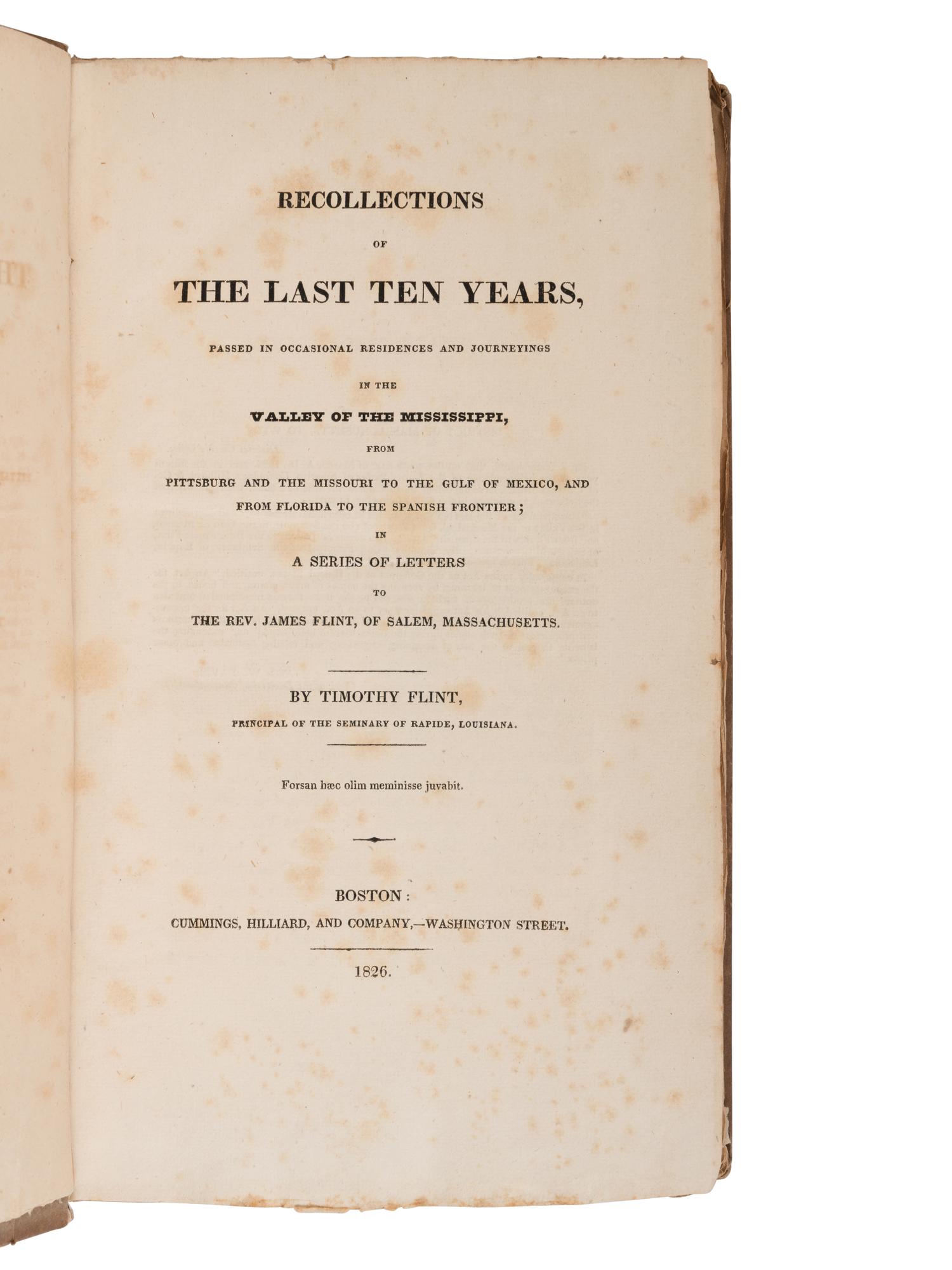 FLINT, Timothy (1780-1840). Recollections of the Last Ten Years, Passed in Occasional Residences and Journeyings in the Valley of the Mississippi, from Pittsburg and the Missouri to the Gulf of Mexico, and from Florida to the Spanish Frontier . Boston: Cummings, Hilliard, and Company, 1826.