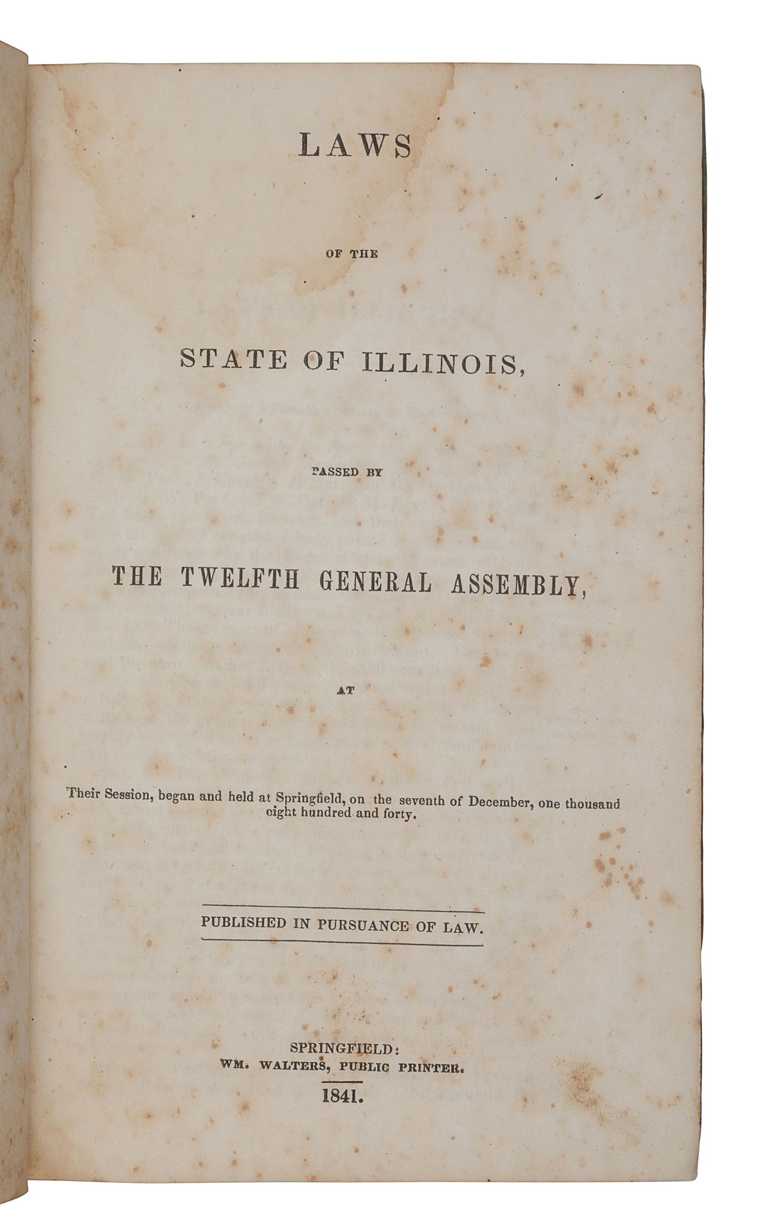 [MORMONISM]. Laws of the State of Illinois, Passed by the Twelfth General Assembly, at Their Session, begun and held at Springfield, on the seventh of December, one thousand eight hundred and forty . Springfield: Wm. Walters, 1841.