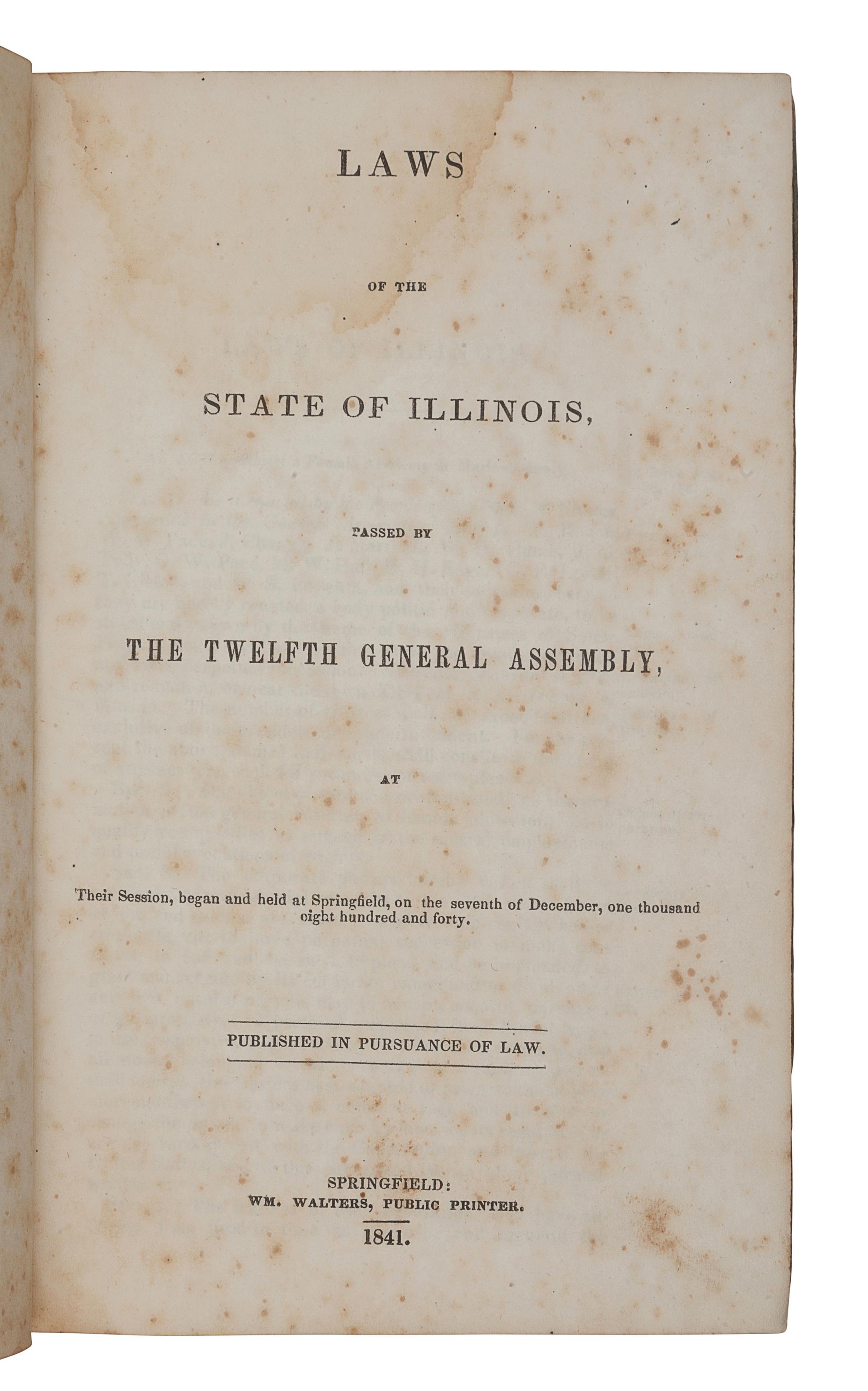 [MORMONISM]. Laws of the State of Illinois, Passed by the Twelfth General Assembly, at Their Session, begun and held at Springfield, on the seventh of December, one thousand eight hundred and forty . Springfield: Wm. Walters, 1841.