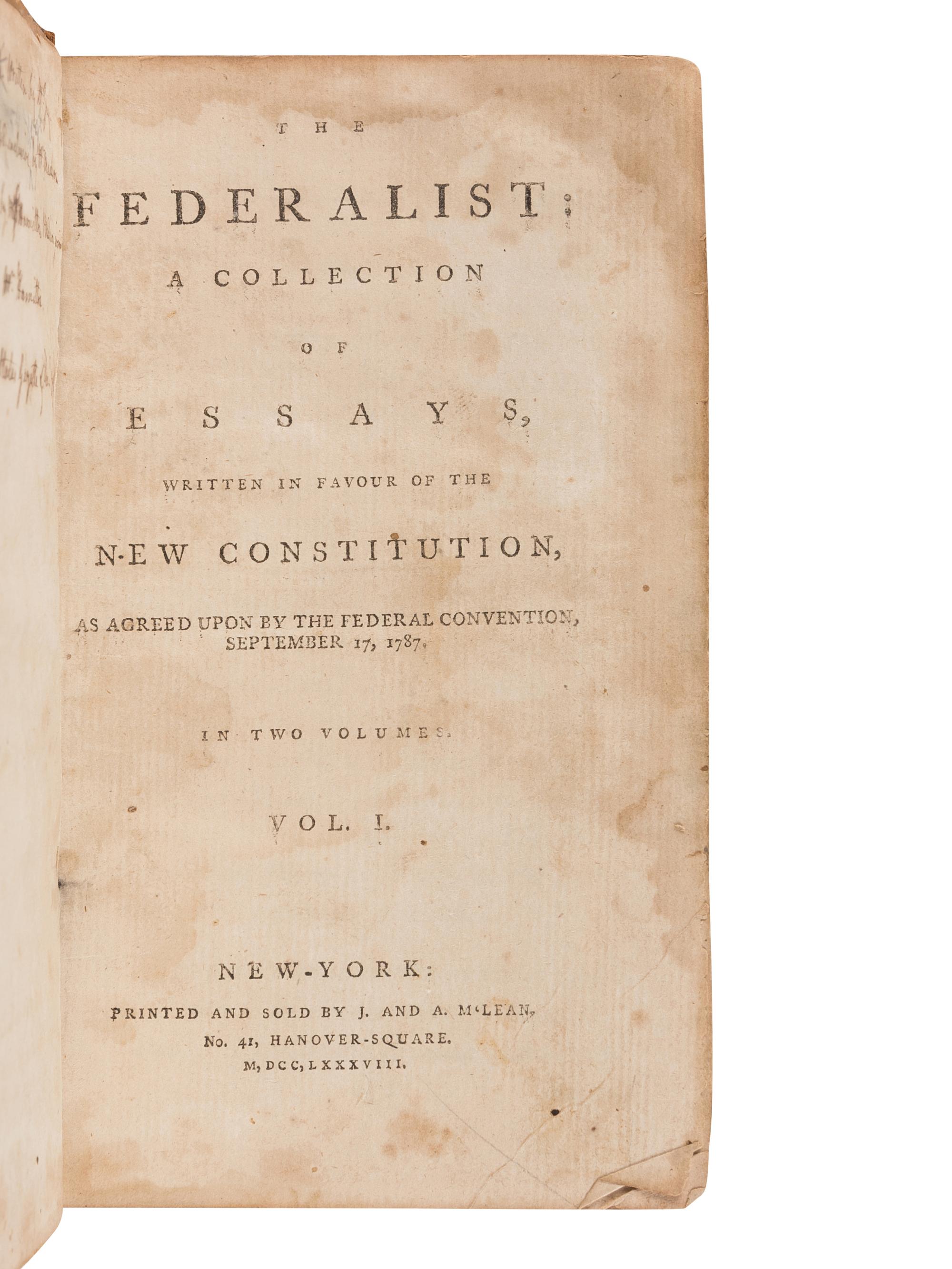 [THE FEDERALIST PAPERS]. -- [HAMILTON, Alexander (1739-1802), James MADISON (1751-1836) and John JAY (1745-1829)]. The Federalist: A Collection of Essays, Written in Favour of the New Constitution, as Agreed Upon by the Federal Convention, September 17, 1787 . New York: John and Andrew M'Lean, 1788.