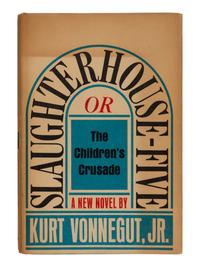 VONNEGUT, Kurt, Jr. (1922-2007). Slaughterhouse-Five or The Children's Crusade . New York: Seymour Lawrence Delacorte Press, 1969.