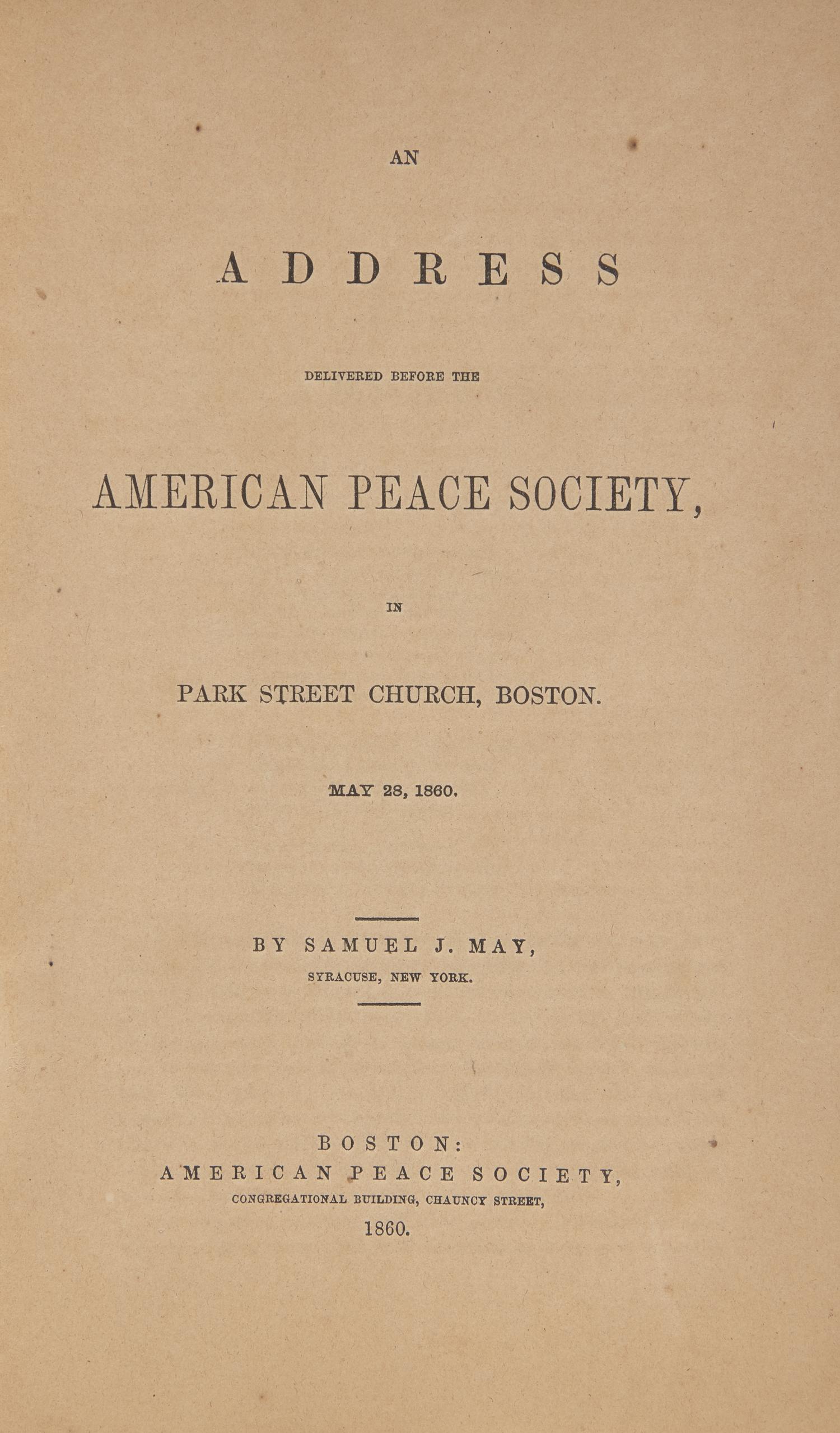 [Americana] May, Samuel J. An Address Delivered Before the American Peace Society, in Park Street Church, Boston. May 28, 1860
