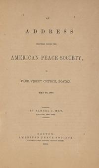 [Americana] May, Samuel J. An Address Delivered Before the American Peace Society, in Park Street Church, Boston. May 28, 1860