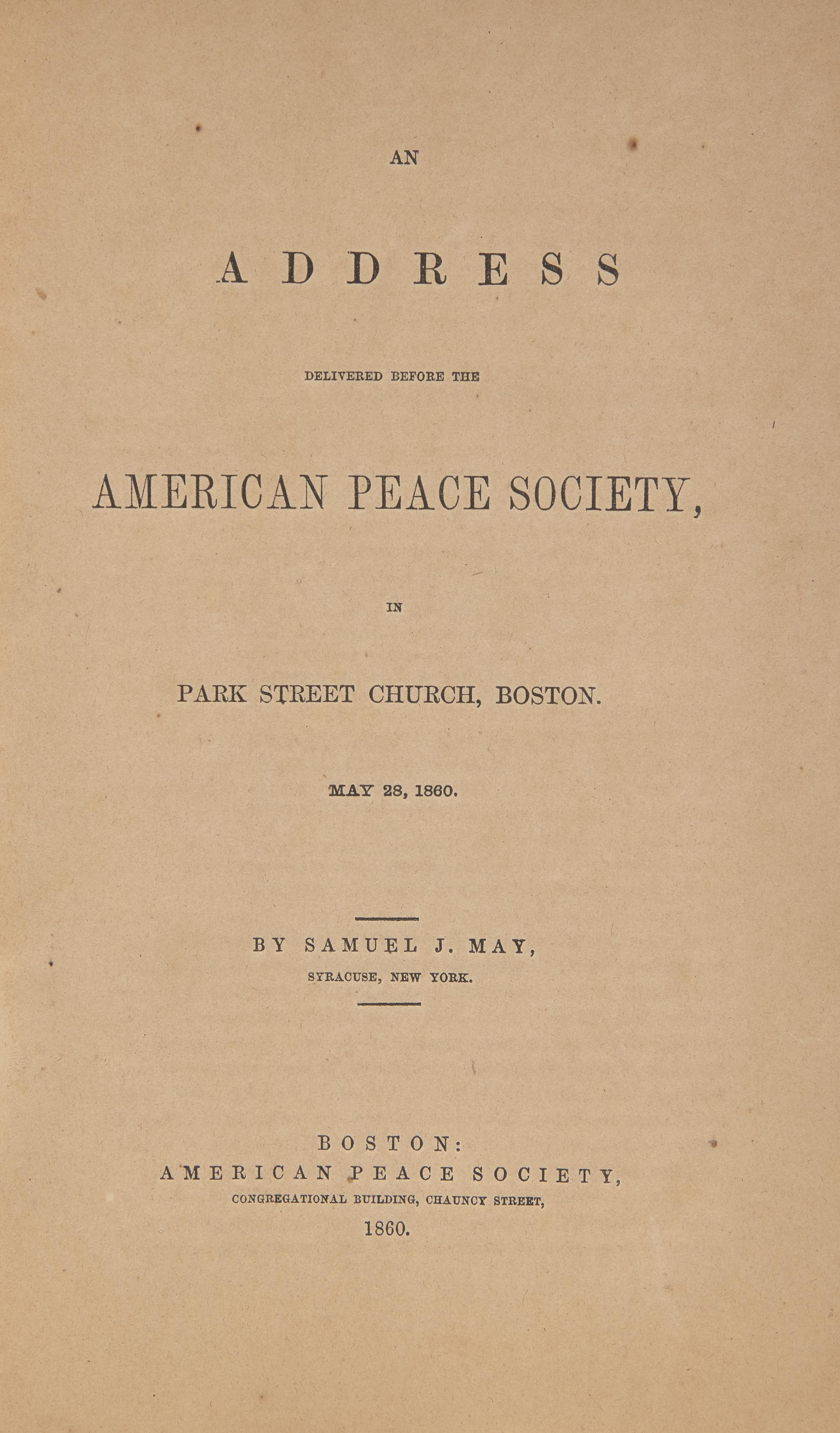 [Americana] May, Samuel J. An Address Delivered Before the American Peace Society, in Park Street Church, Boston. May 28, 1860