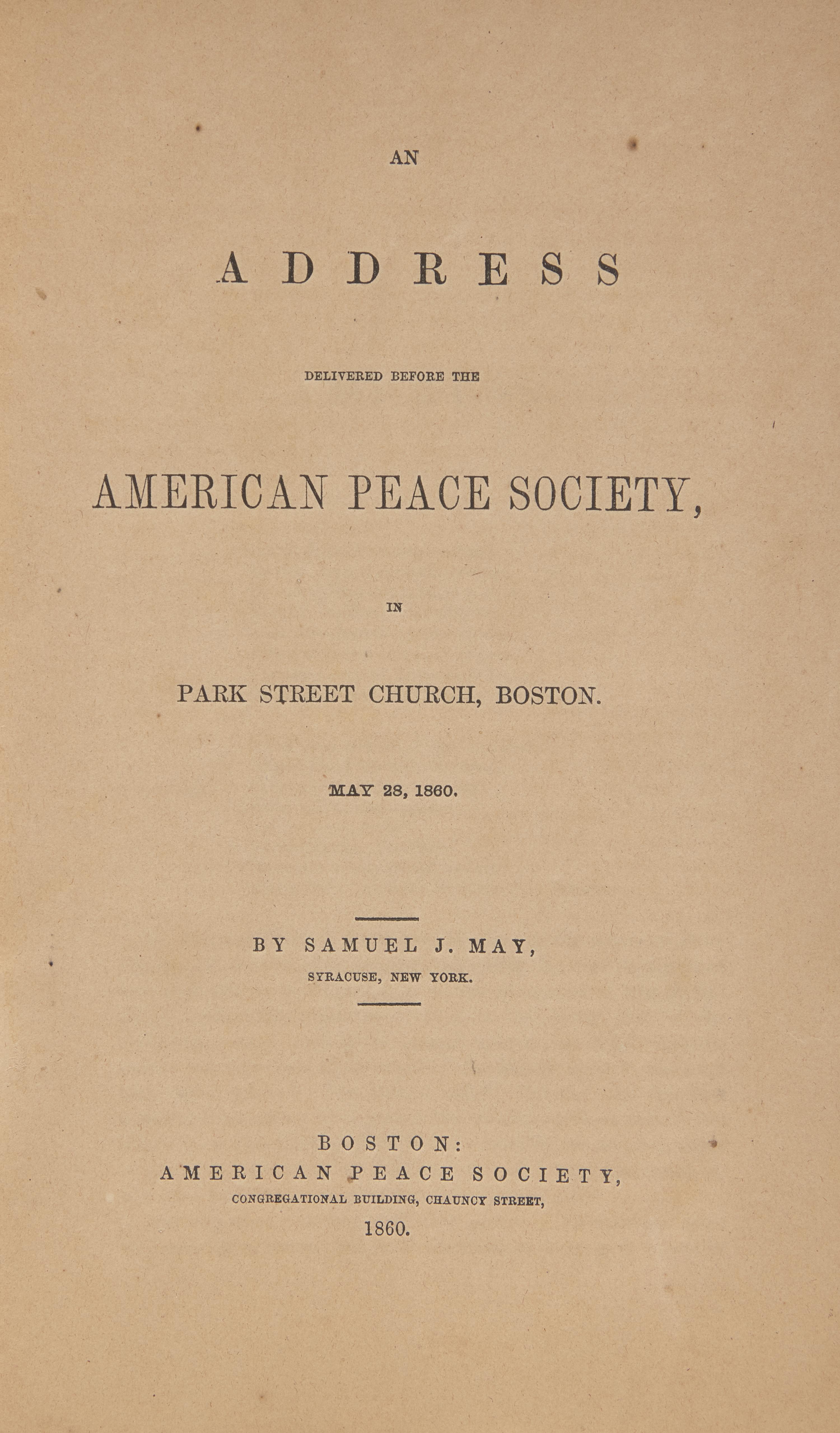 [Americana] May, Samuel J. An Address Delivered Before the American Peace Society, in Park Street Church, Boston. May 28, 1860