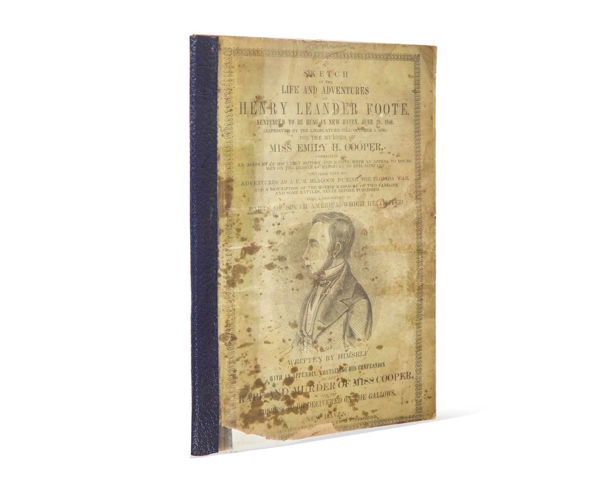[Americana] Foote, Henry Leander. A Sketch of the Life and Adventures of Henry Leander Foote, Sentenced to be Hung in New Haven, June 19, 1850...For the Murder of Miss Emily H. Cooper...