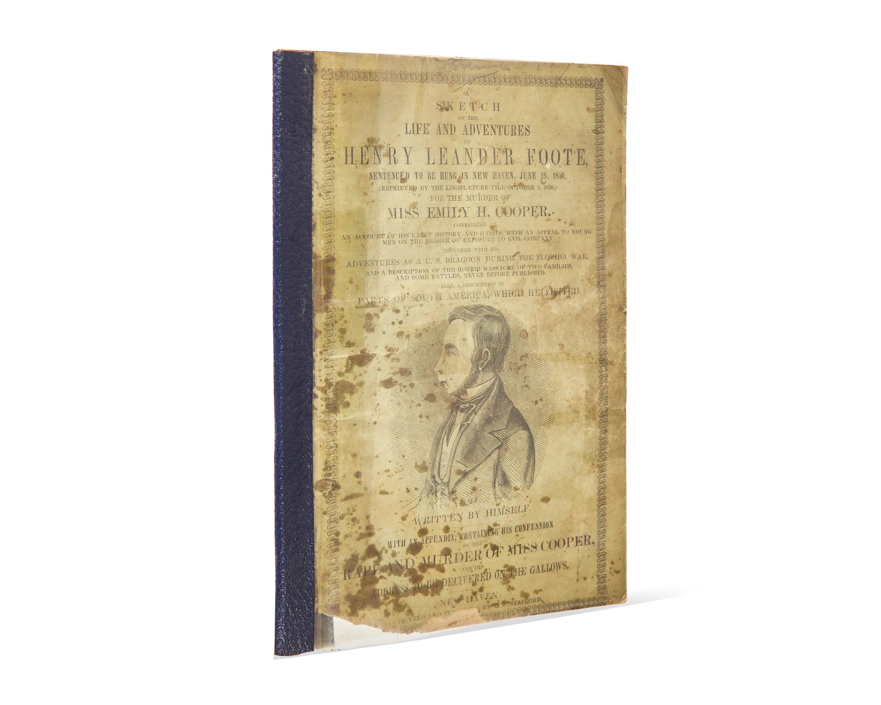 [Americana] Foote, Henry Leander. A Sketch of the Life and Adventures of Henry Leander Foote, Sentenced to be Hung in New Haven, June 19, 1850...For the Murder of Miss Emily H. Cooper...