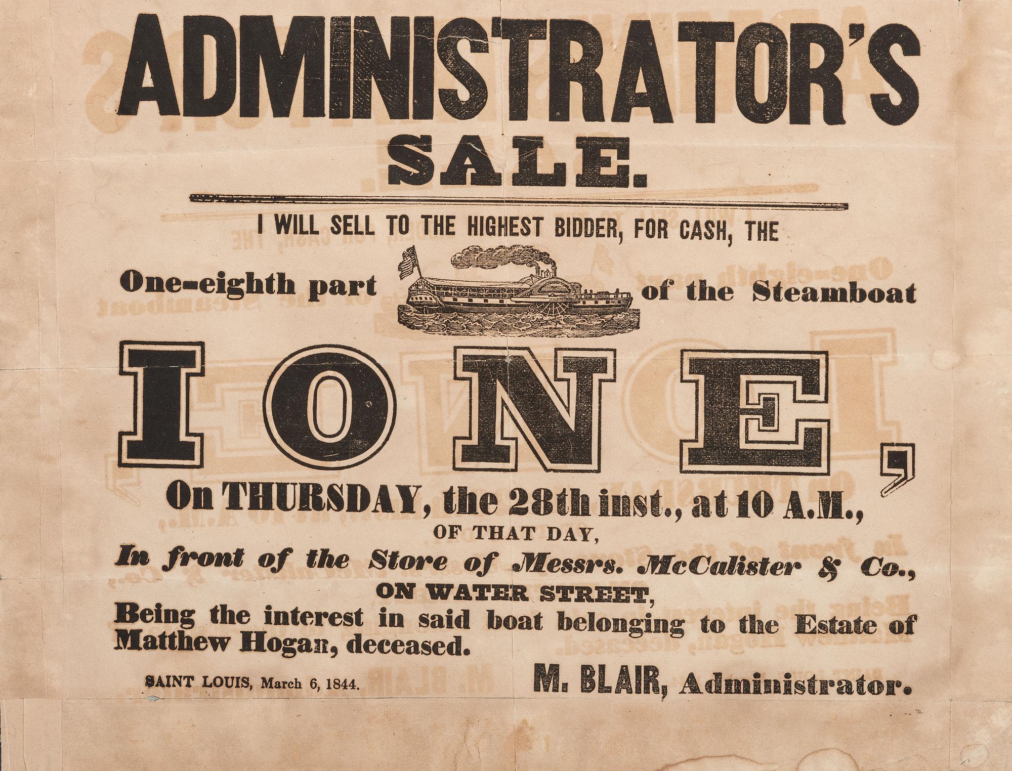 [TRANSPORTATION]. Administrator's Sale. I Will Sell to the Highest Bidder, For Cash, the One-eighth part of the Steamboat Ione . St. Louis, MO: N.p., 6 March 1844.