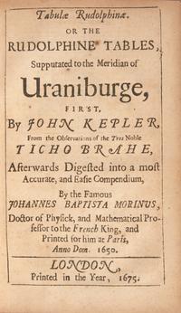 [Science, Medicine & Mathematics] Kepler, Johannes. Tabulae Rudolphinae. Or the Rudolphine Tables, Supputated to the Meridian of Uraniburge, First, By John Kepler, From the Observations of the Tres Noble Ticho Brahe, Afterwards Digested into a most Accurate, and Easie Compendium, by the Famous Johannes Baptista Morinus...