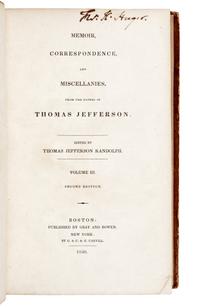 JEFFERSON, Thomas (1743-1826). Memoir, Correspondence, and Miscellanies From the Papers of Thomas Jefferson . Boston: Gray and Bowen, 1830.