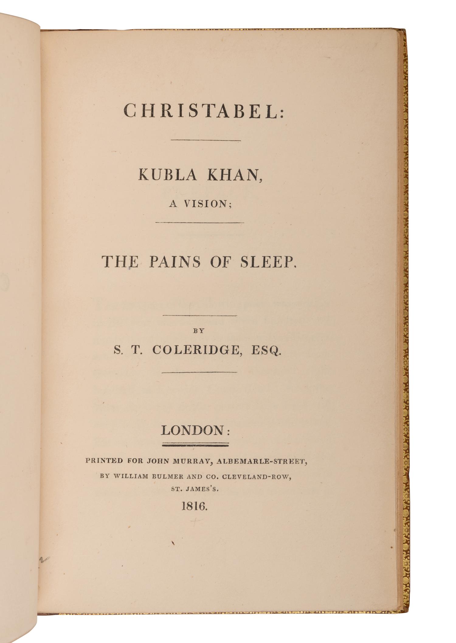 COLERIDGE, Samuel T. (1772-1834). Christabel: Kubla Khan, A Vision; The Pains of Sleep. London: William Bulmer for John Murray, 1816.