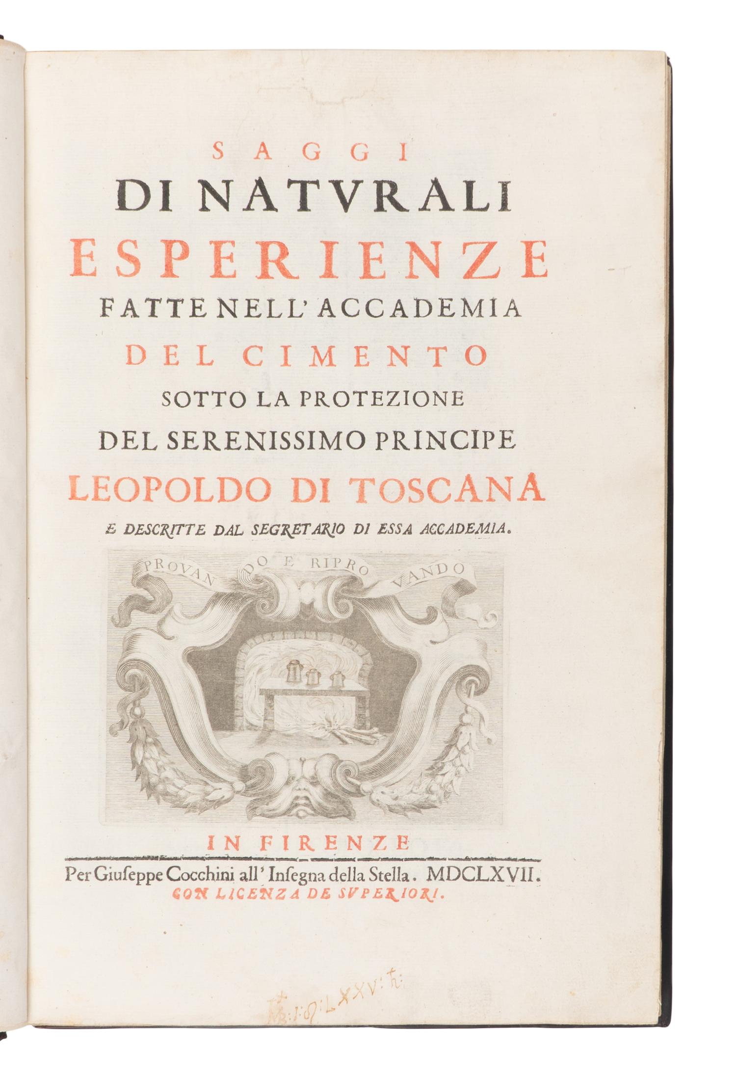 [SCIENCE & TECHNOLOGY]. [MAGALOTTI, Lorenzo (1637-1712)]. -- [ACCADEMIA DEL CIMENTO]. Saggi di naturali esperienze fatte nell' Accademia del Cimento sotto la protezione del serenissimo principe Leopoldo di Toscana e descritte dal segretario di essa Accademia . Florence: Giuseppe Cocchini, 1666.