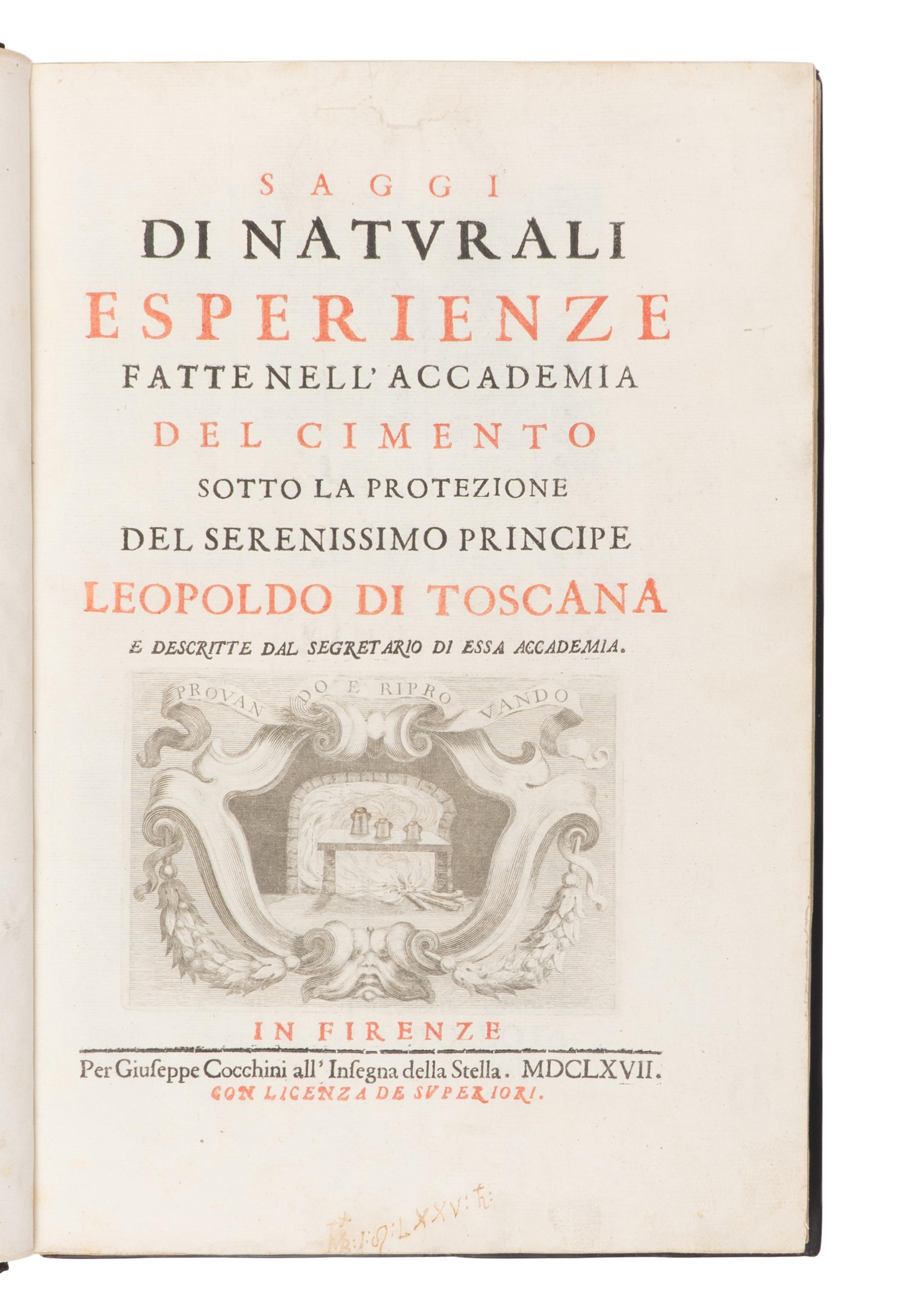 [SCIENCE & TECHNOLOGY]. [MAGALOTTI, Lorenzo (1637-1712)]. -- [ACCADEMIA DEL CIMENTO]. Saggi di naturali esperienze fatte nell' Accademia del Cimento sotto la protezione del serenissimo principe Leopoldo di Toscana e descritte dal segretario di essa Accademia . Florence: Giuseppe Cocchini, 1666.