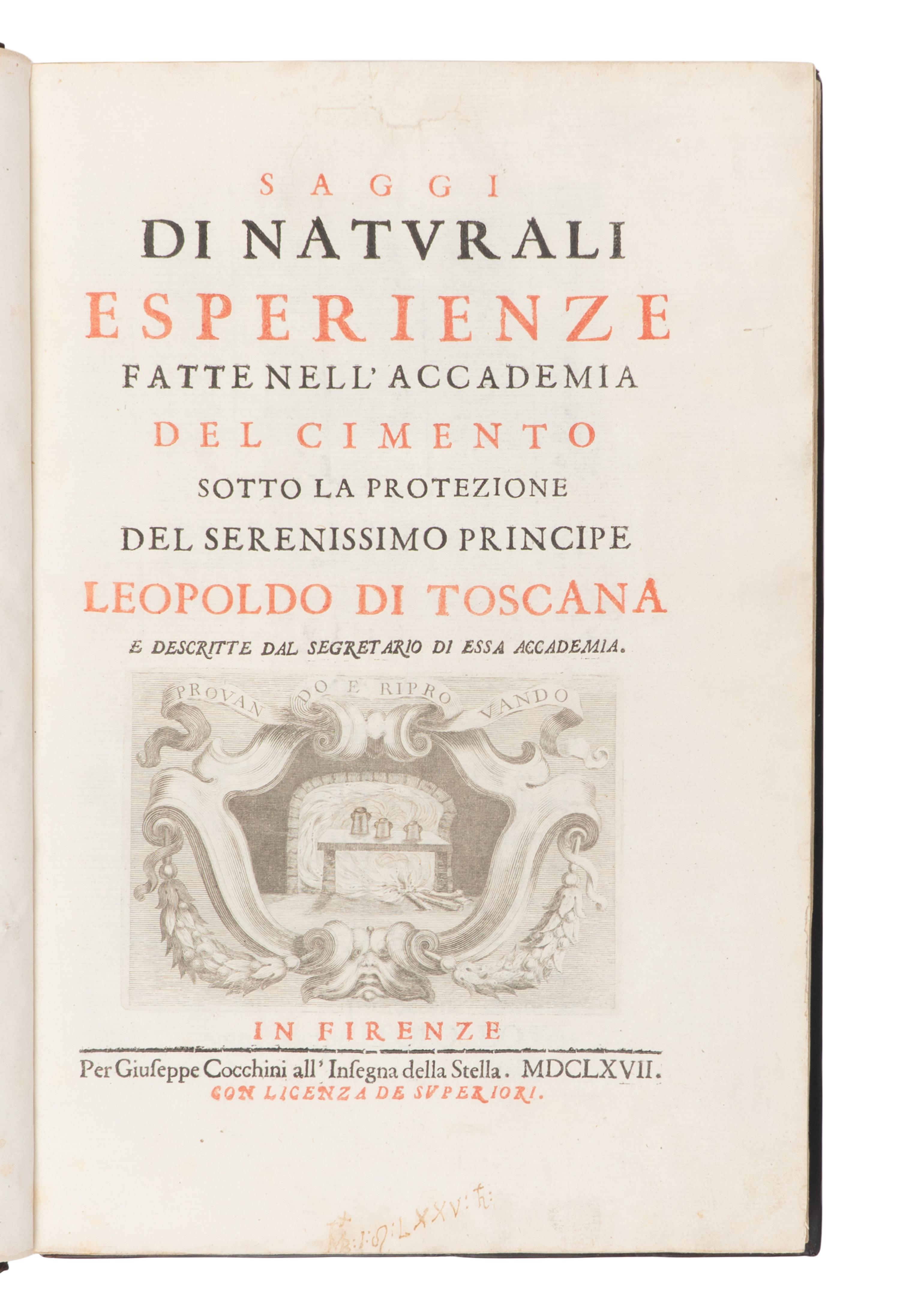 [SCIENCE & TECHNOLOGY]. [MAGALOTTI, Lorenzo (1637-1712)]. -- [ACCADEMIA DEL CIMENTO]. Saggi di naturali esperienze fatte nell' Accademia del Cimento sotto la protezione del serenissimo principe Leopoldo di Toscana e descritte dal segretario di essa Accademia . Florence: Giuseppe Cocchini, 1666.