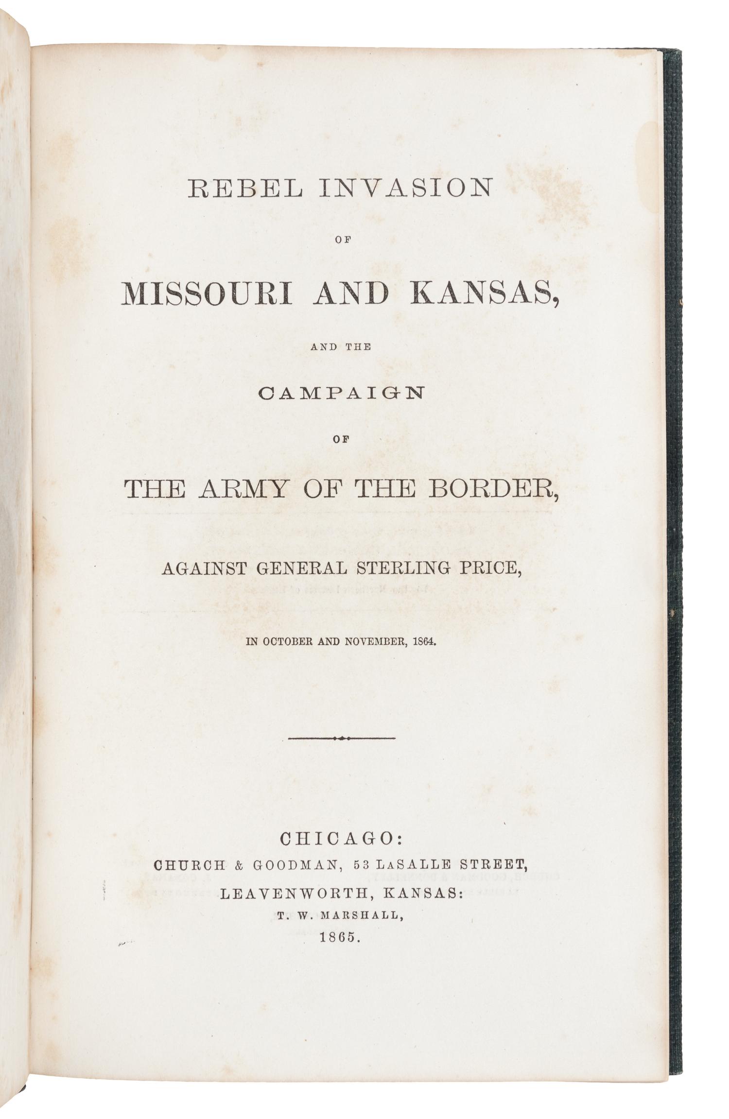 [HINTON, Richard J. (d. 1901)]. Rebel Invasion of Missouri and Kansas, and the Campaign of the Army of the Border against General Sterling Price . Chicago and Leavenworth, KS: Church & Goodman; T. W. Marshall, 1865.