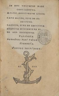 [Early Printing] Cicero, Marcus Tullius. In hoc volumine haec continentur. M.T.CIC. Officiorum lib. III. Cato Major, sive de senectute. Laelius, sive De amicitia...