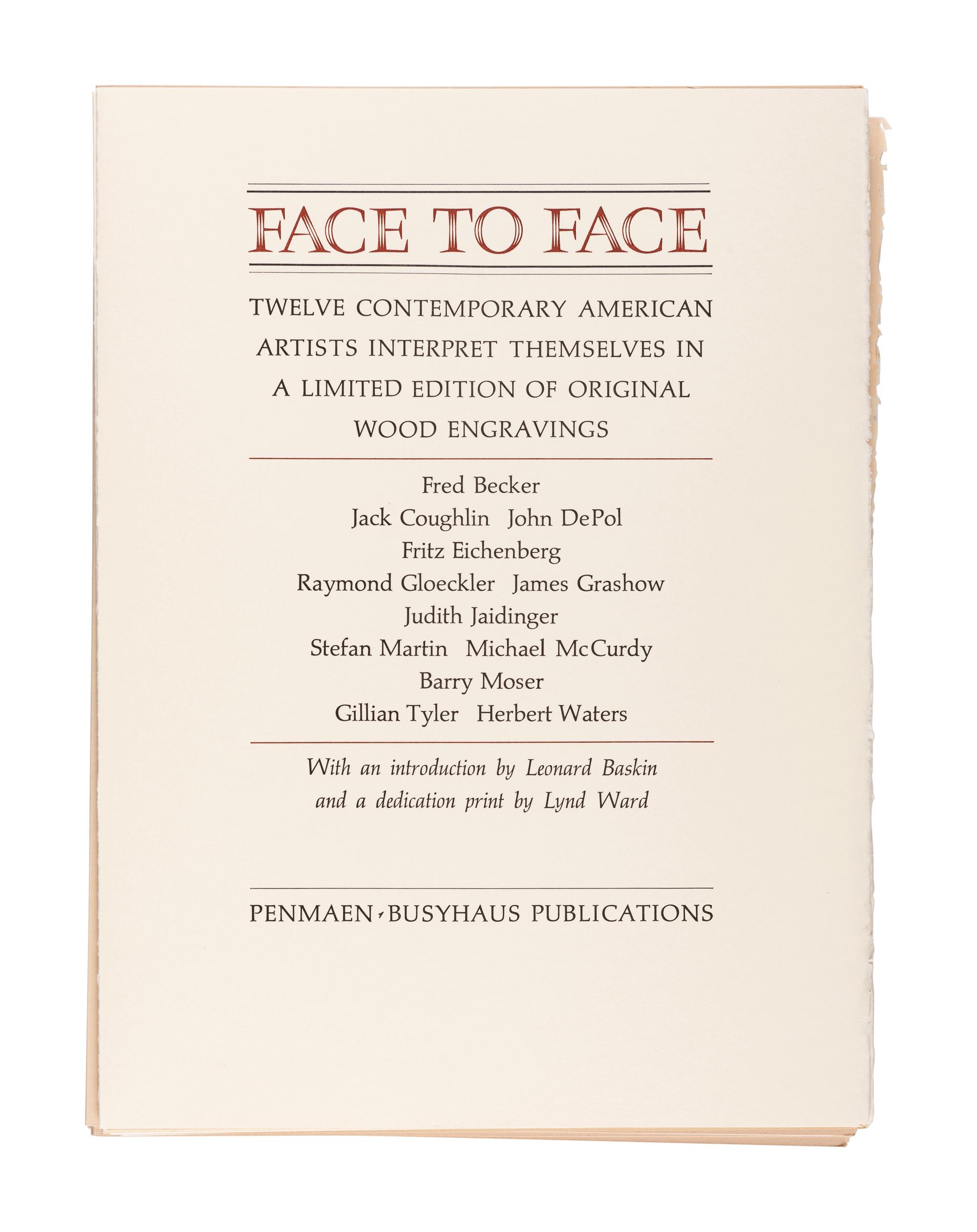 [WOOD ENGRAVERS]. Face to Face: Twelve Contemporary American Artists Interpret Themselves in a Limited Edition of Original Wood Engravings . Introduction by Leonard Baskin. Great Barrington, MA: Penmaen-Busyhaus Publications, 1985.