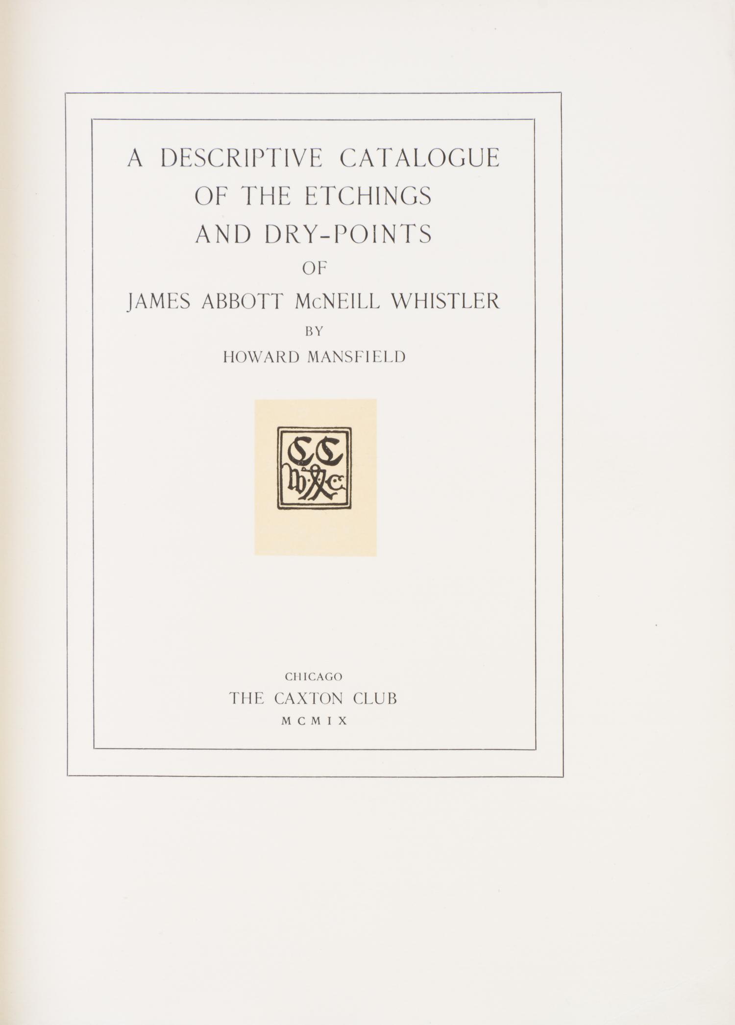 (WHISTLER, JAMES ABBOTT MCNEILL) MANSFIELD, HOWARD. A Descriptive Catalogue... Chicago, 1909. Limited ed.
