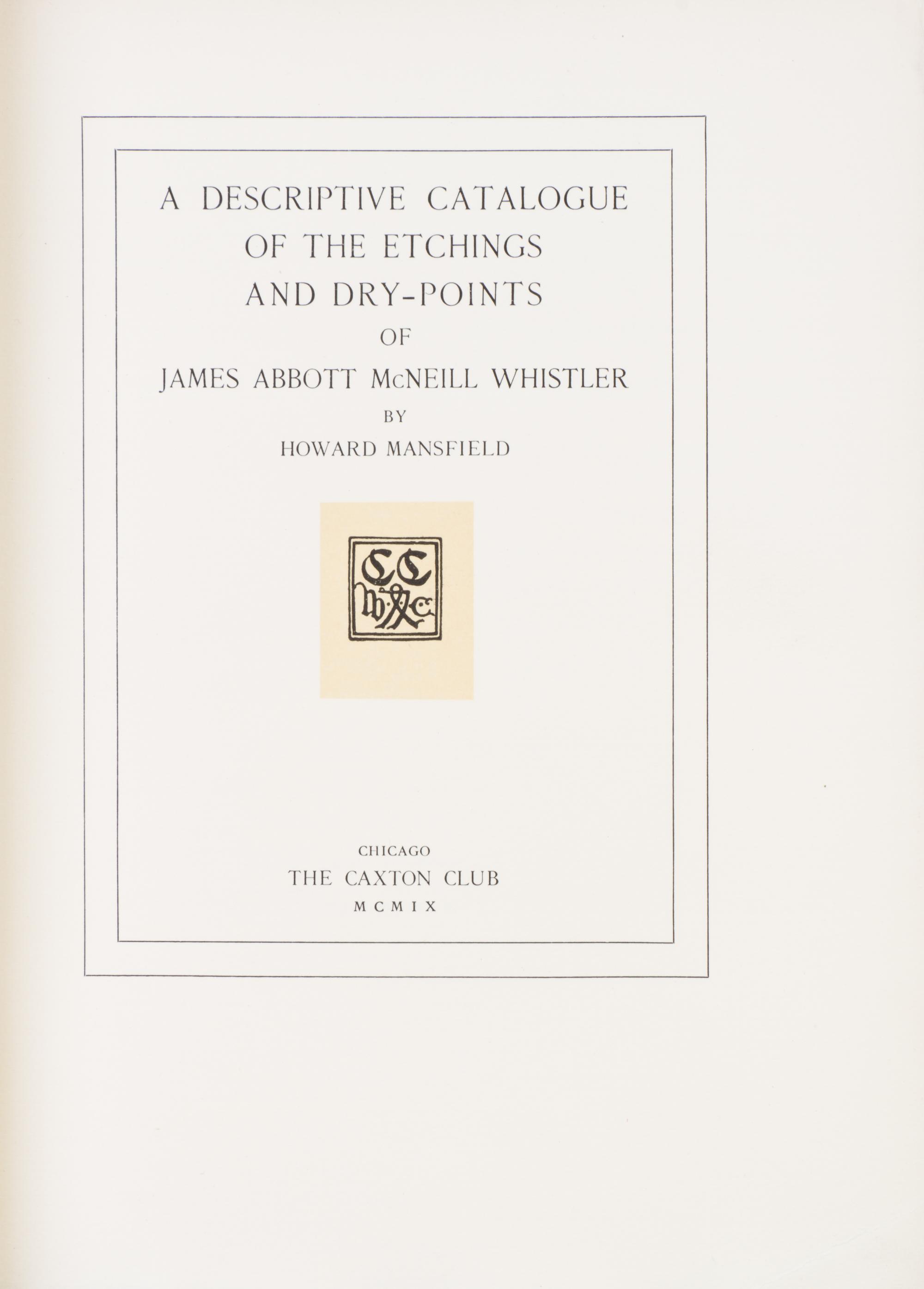 (WHISTLER, JAMES ABBOTT MCNEILL) MANSFIELD, HOWARD. A Descriptive Catalogue... Chicago, 1909. Limited ed.
