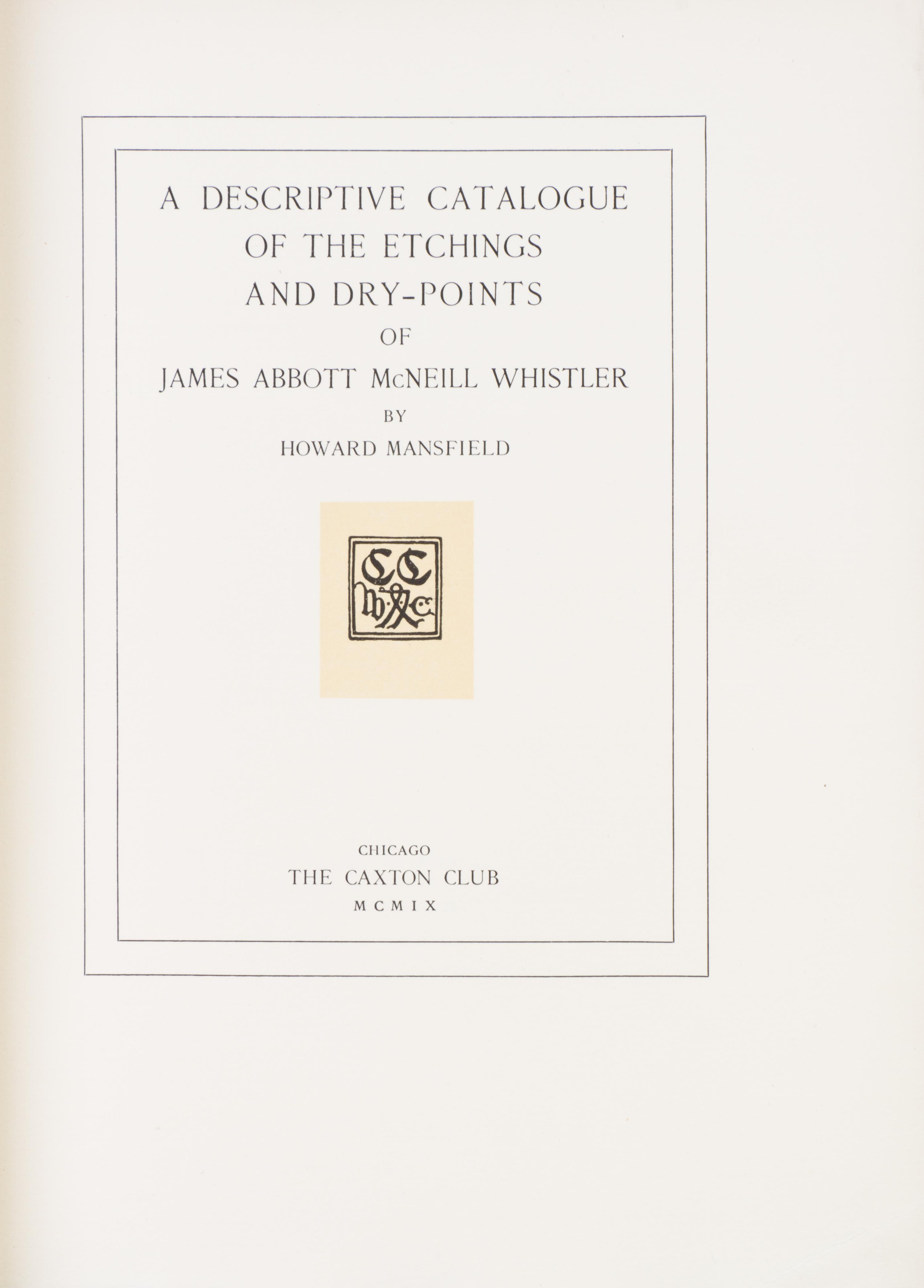 (WHISTLER, JAMES ABBOTT MCNEILL) MANSFIELD, HOWARD. A Descriptive Catalogue... Chicago, 1909. Limited ed.