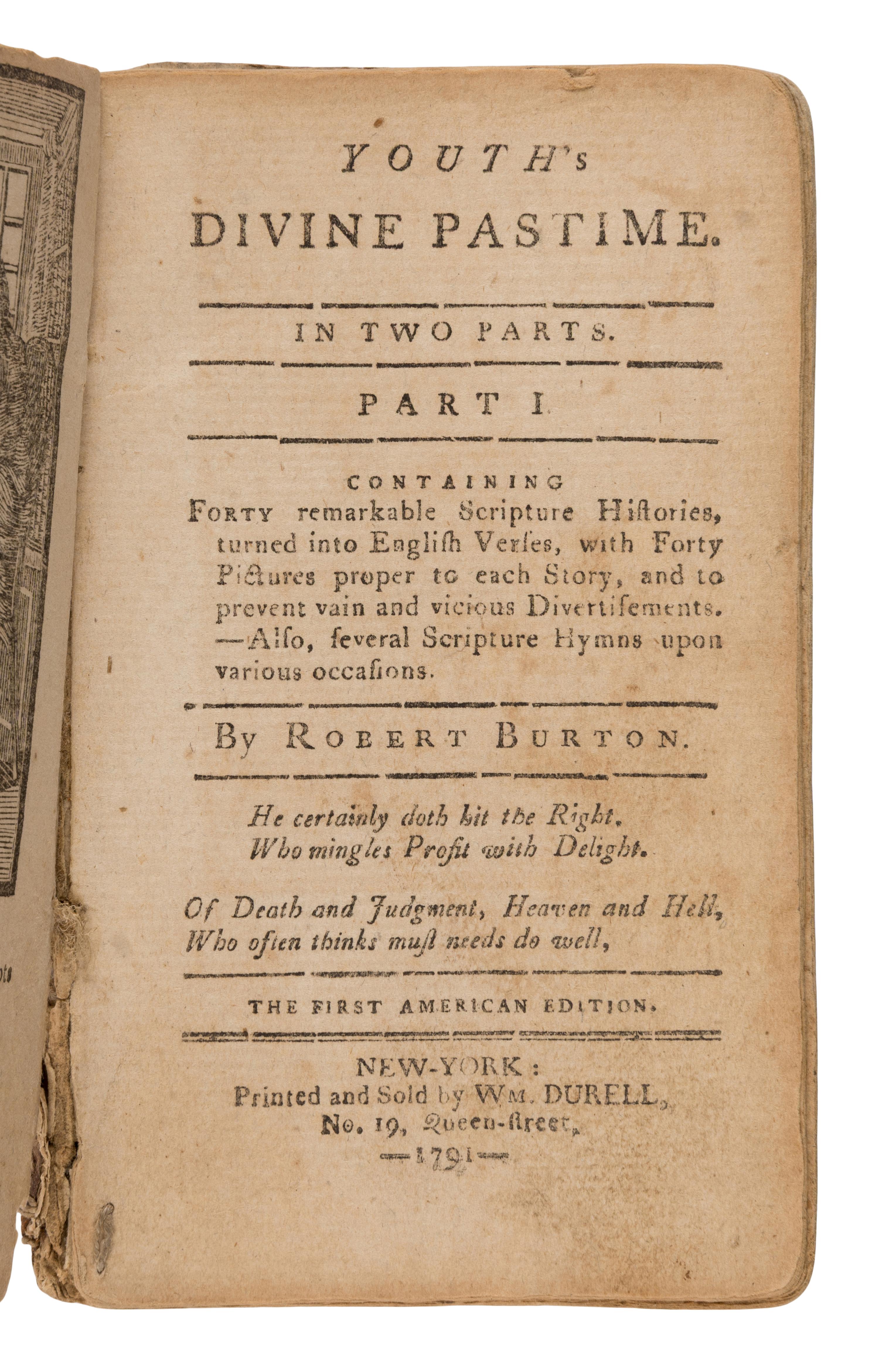 Burton, Robert (pseud. Nathaniel Crouch) (ca 1632-1675). Youth's Divine Pastime.. . Part I. New-York: Printed and sold by Wm. Durell, at No 19 Queen Street, 1791.
