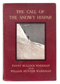 WORKMAN, Fanny Bullock (1859-1925); WORKMAN, William Hunter (1847-1937). The Call of the Snowy Hispar. A Narrative of Exploration and M