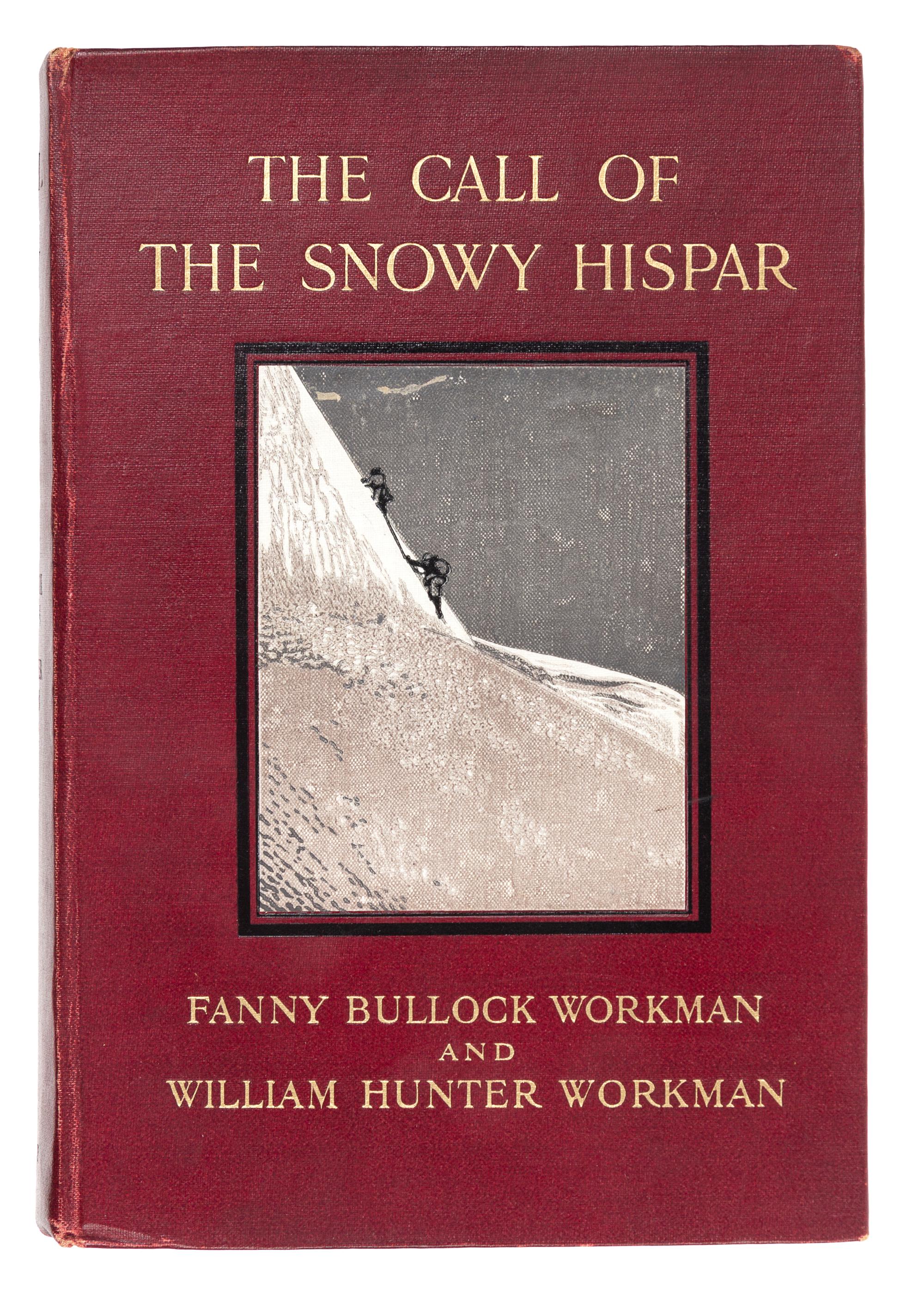 WORKMAN, Fanny Bullock (1859-1925); WORKMAN, William Hunter (1847-1937). The Call of the Snowy Hispar. A Narrative of Exploration and M