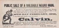 [SLAVERY & ABOLITION]. Public Sale of a Valuable Negro Man...Calvin . Cooper County, MO: N.p., 17 January 1856.