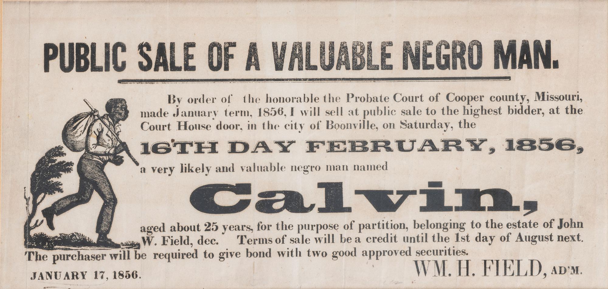 [SLAVERY & ABOLITION]. Public Sale of a Valuable Negro Man...Calvin . Cooper County, MO: N.p., 17 January 1856.