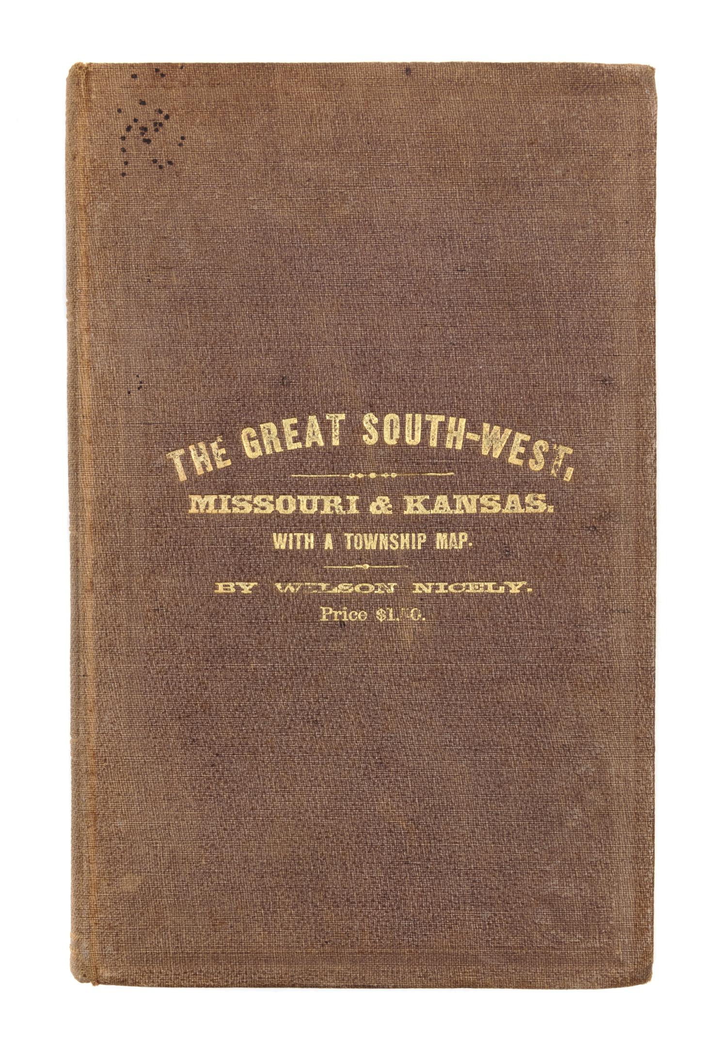 NICELY, Wilson. The Great Southwest...Embracing a Description of the States of Missouri and Kansas. St. Louis: R.P. Studley & Co., 1867