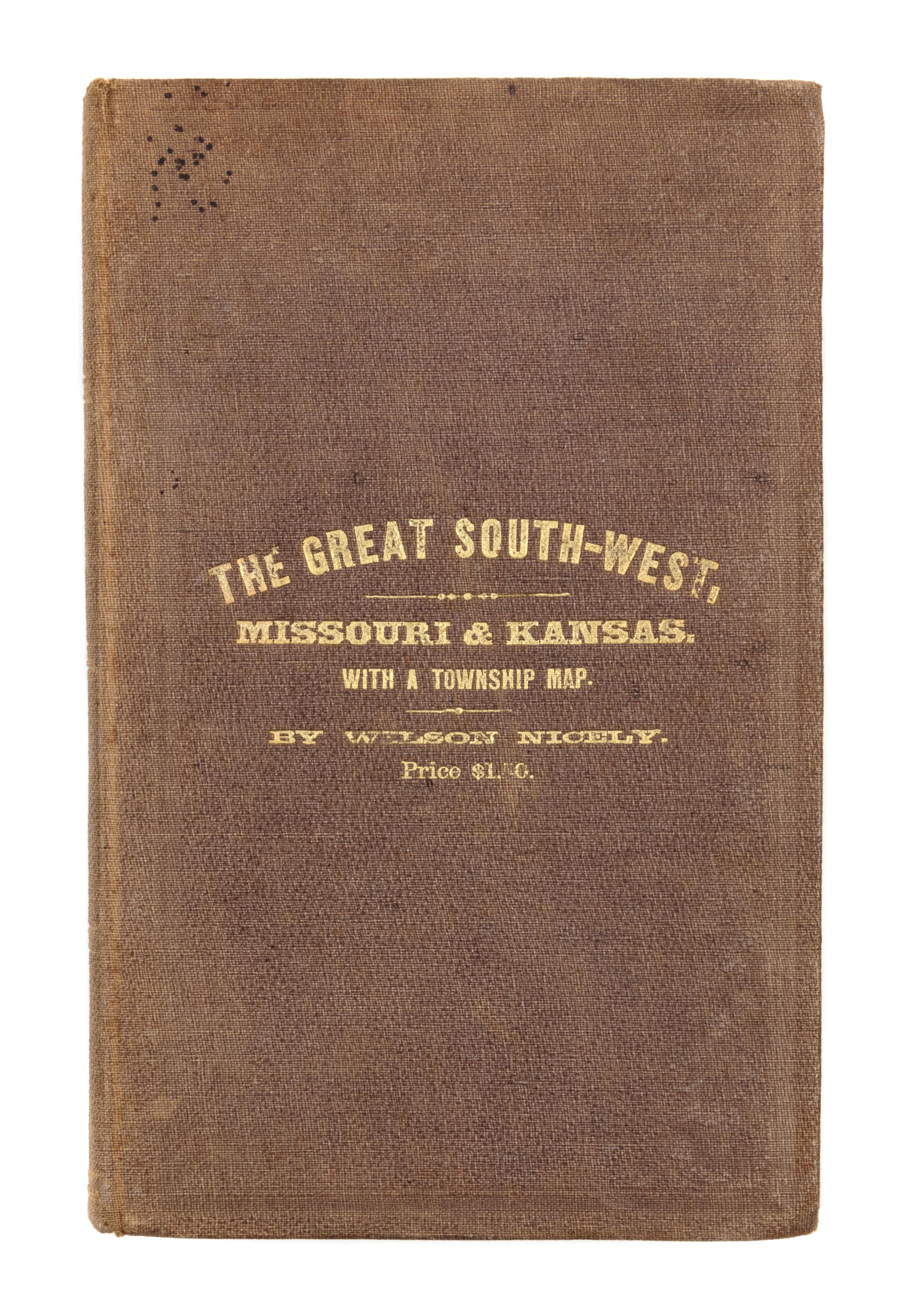 NICELY, Wilson. The Great Southwest...Embracing a Description of the States of Missouri and Kansas. St. Louis: R.P. Studley & Co., 1867