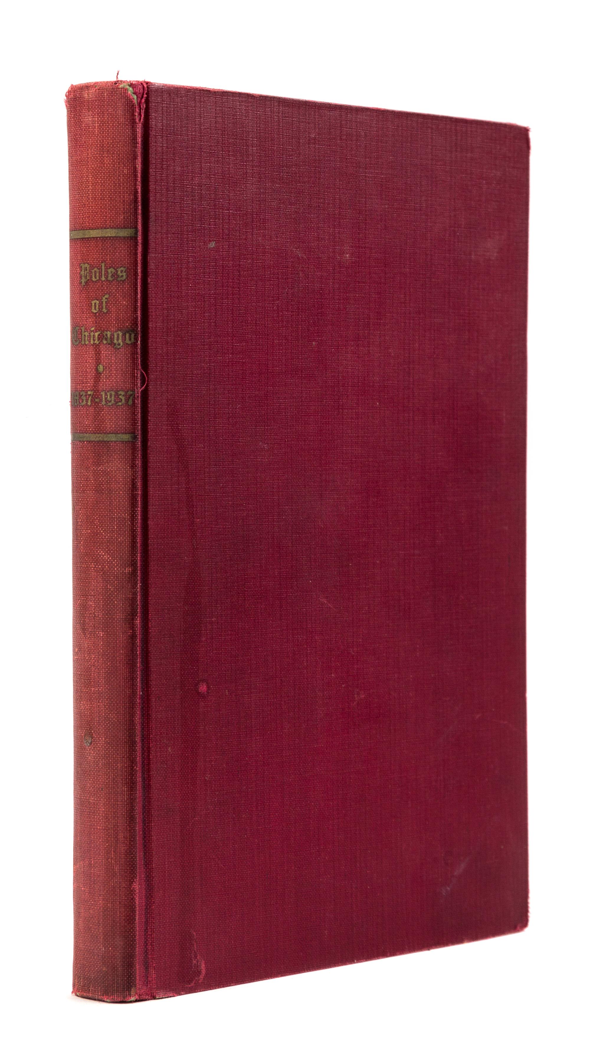 [CHICAGO]. Poles of Chicago 1837-1937. A History of One Century of Polish Contribution to the City of Chicago, Illinois. Chicago: Polish Pageant Inc., 1937.