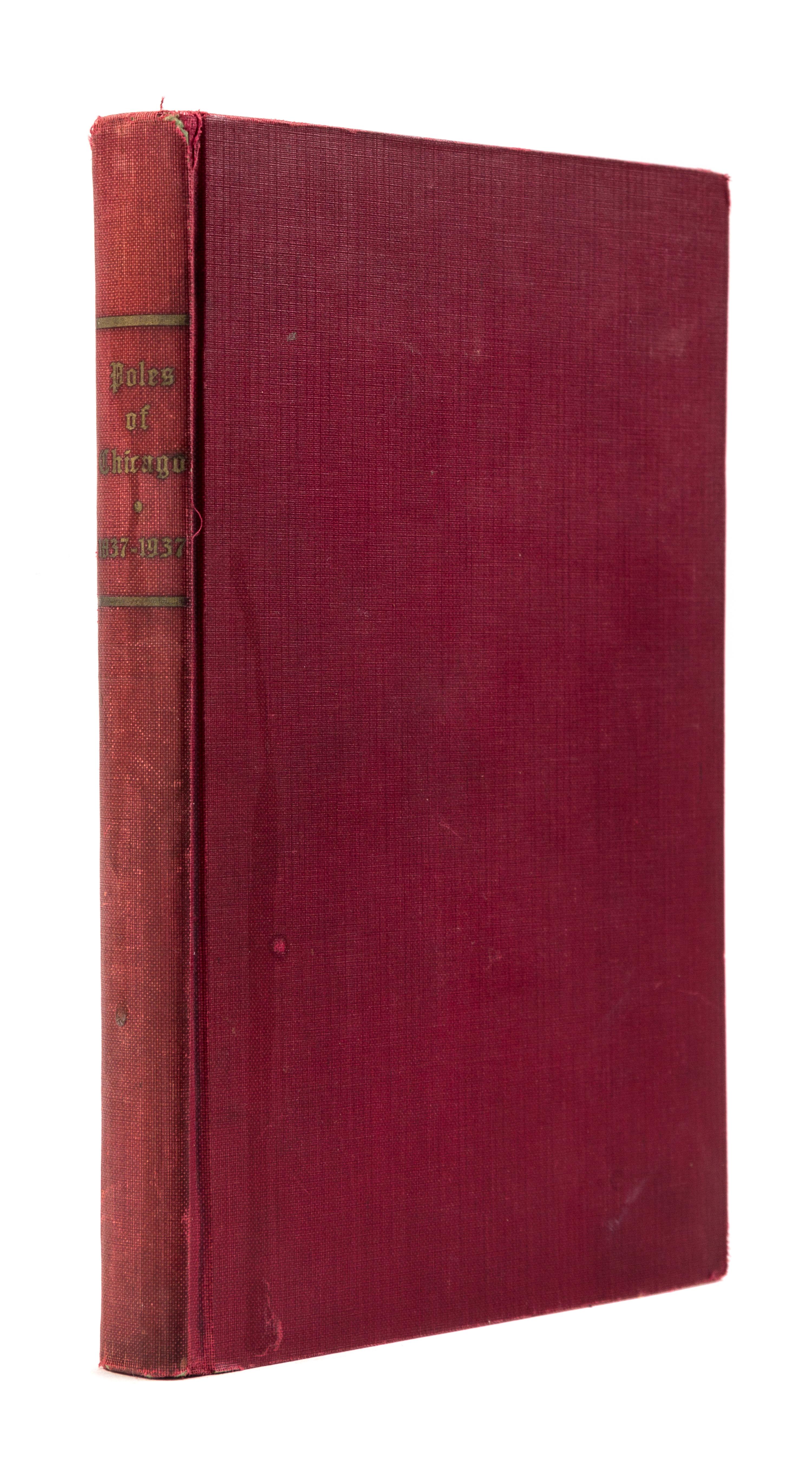 [CHICAGO]. Poles of Chicago 1837-1937. A History of One Century of Polish Contribution to the City of Chicago, Illinois. Chicago: Polish Pageant Inc., 1937.