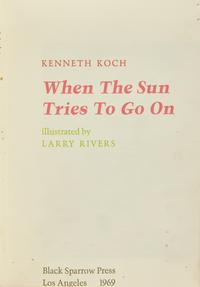 [Literature] [Rivers, Larry] Koch, Kenneth. When the Sun Tries to Go On