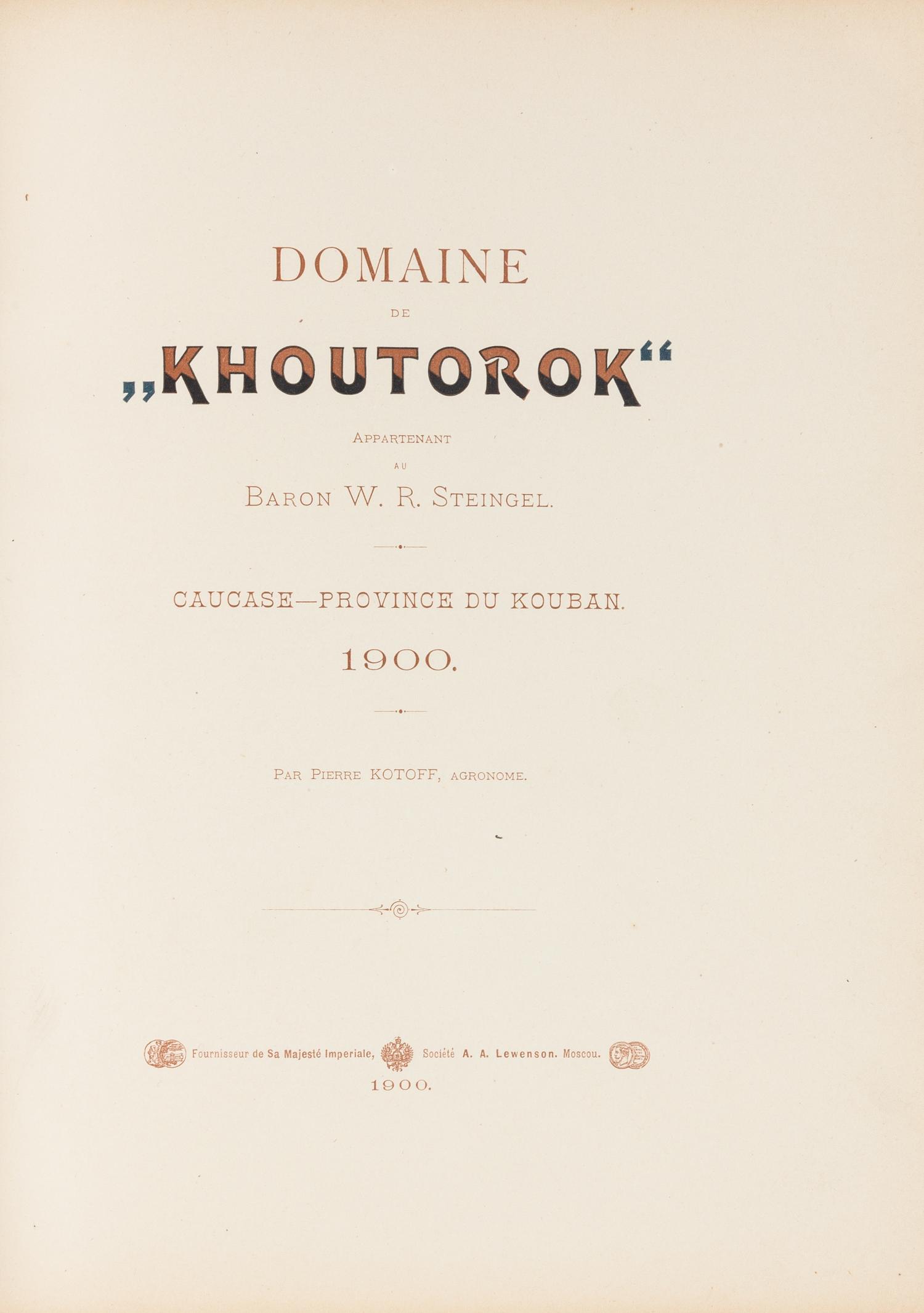 KOTOFF, Pierre. Domaine de "Khoutorok" Appartenant au Baron W.R. Steingel. Caucase - Province du Kouban. Moscow: A.A. Lewenson, 1900.