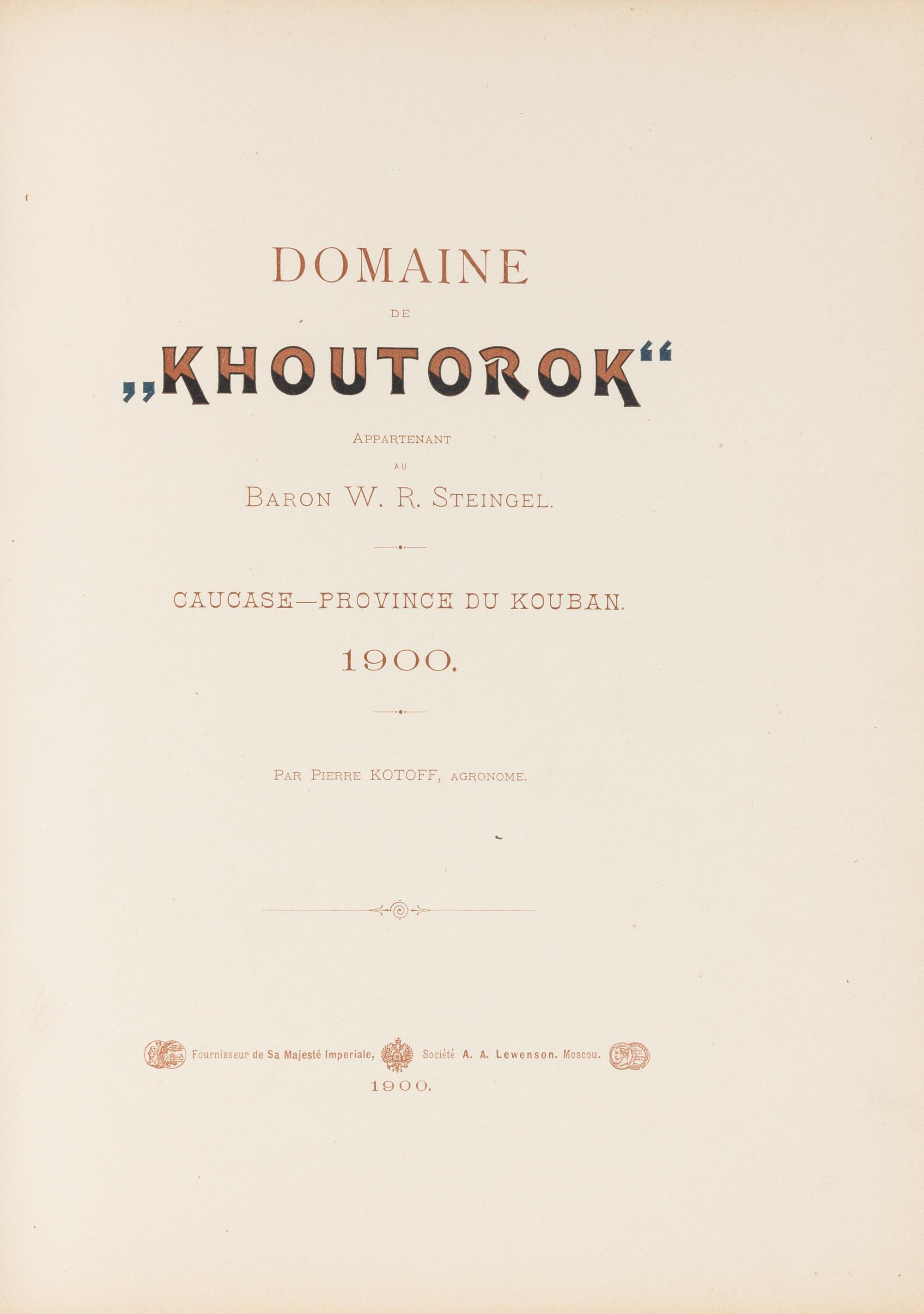 KOTOFF, Pierre. Domaine de "Khoutorok" Appartenant au Baron W.R. Steingel. Caucase - Province du Kouban. Moscow: A.A. Lewenson, 1900.