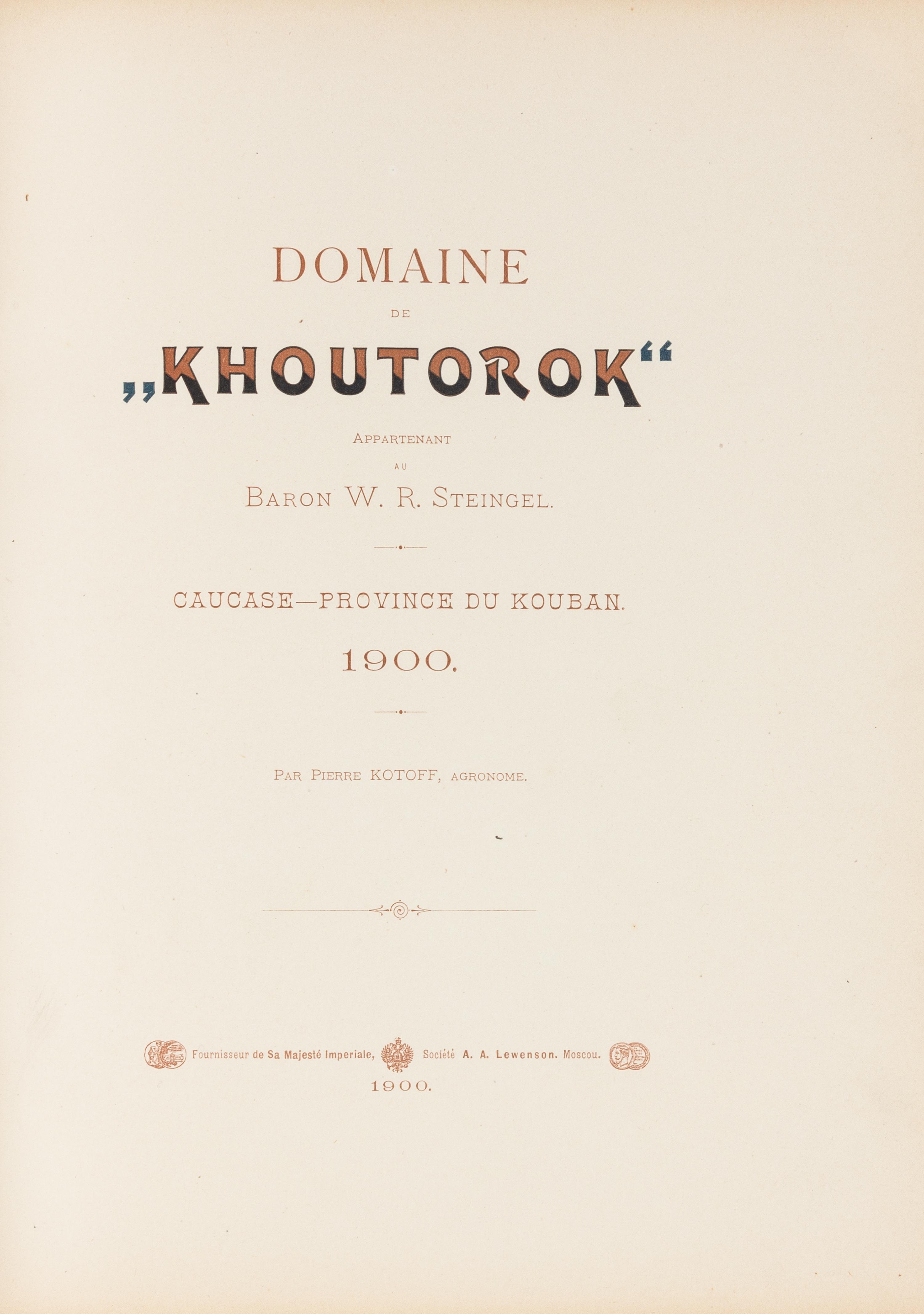 KOTOFF, Pierre. Domaine de "Khoutorok" Appartenant au Baron W.R. Steingel. Caucase - Province du Kouban. Moscow: A.A. Lewenson, 1900.