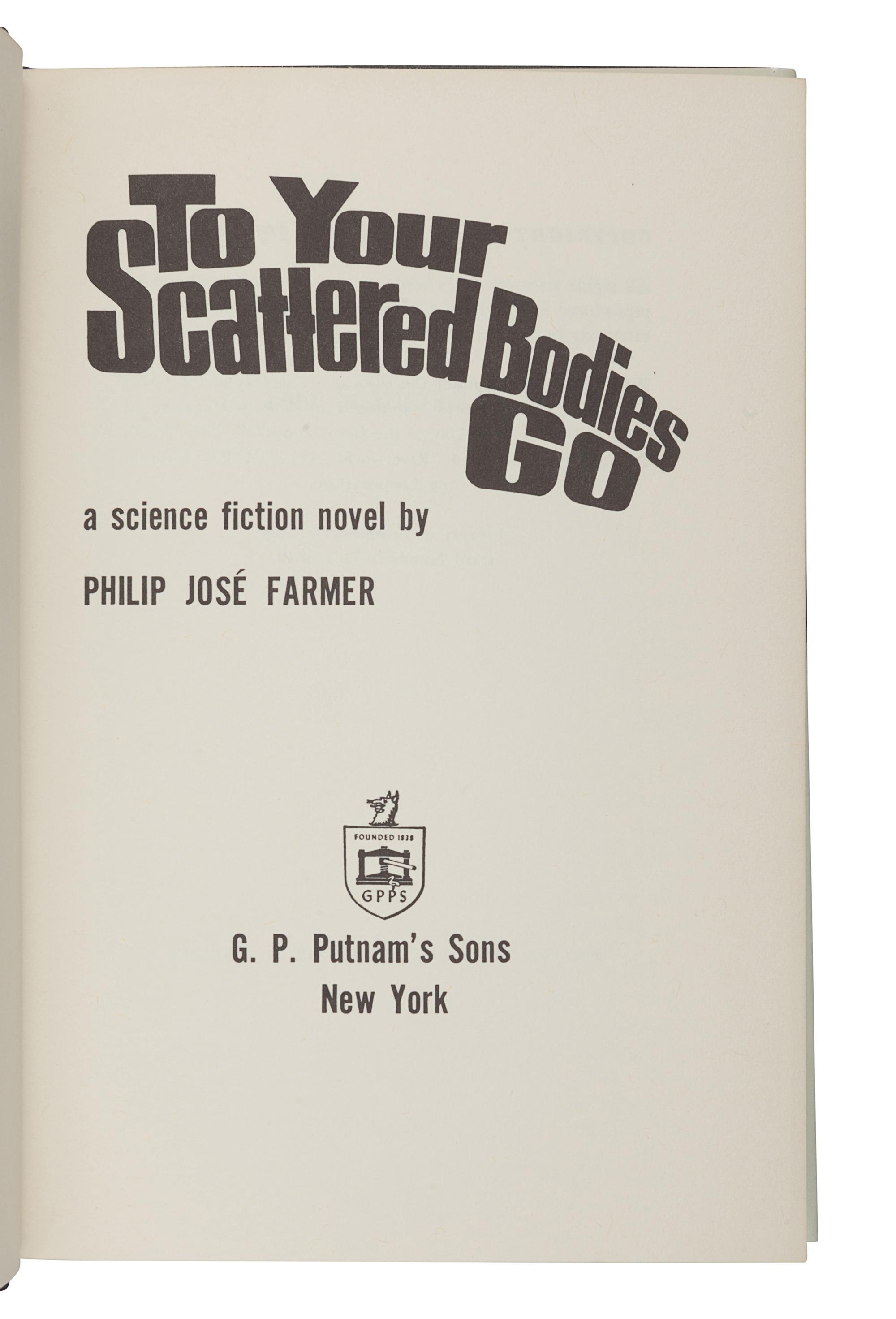 FARMER, Philip José (1918-2009). To Your Scattered Bodies Go . New York: G. P. Putnam’s Sons, 1971.