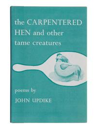 UPDIKE, John (1932-2009). The Carpentered Hen and other tame creatures . New York: Harper & Brothers, 1958.