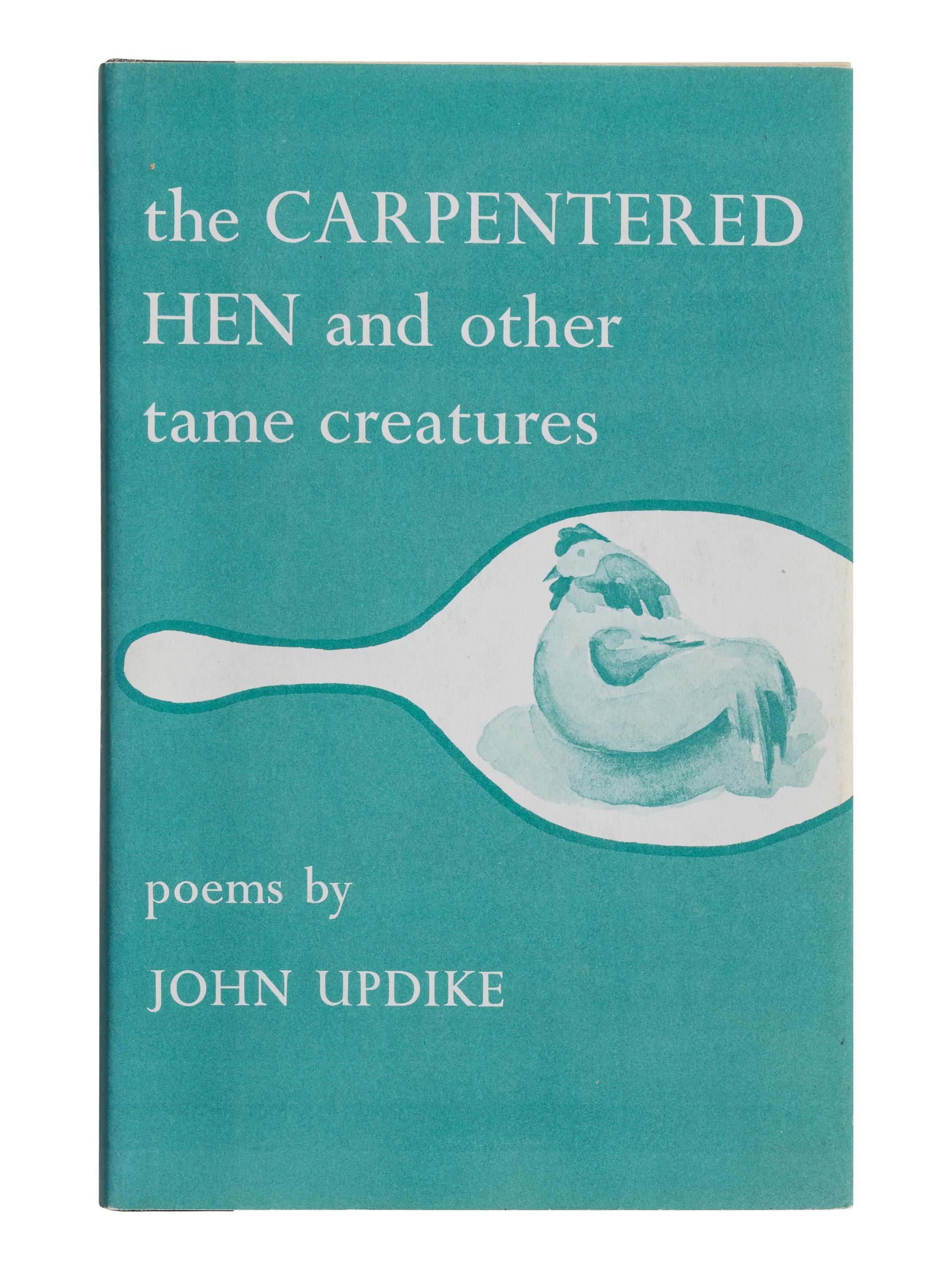 UPDIKE, John (1932-2009). The Carpentered Hen and other tame creatures . New York: Harper & Brothers, 1958.