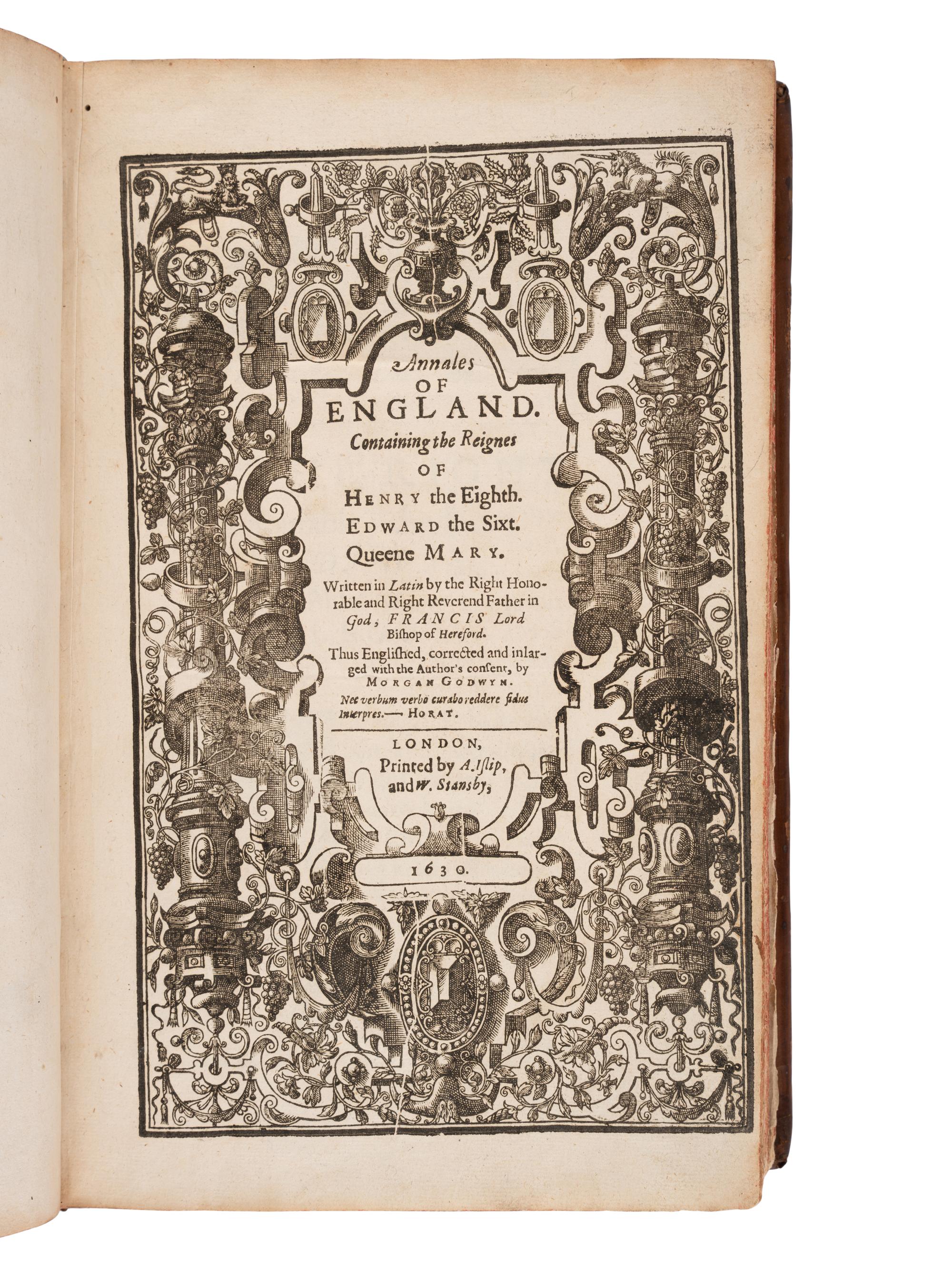 GODWIN, Francis, Bishop (1562-1633). Annales of England. Containing the Reignes of Henry the Eighth. Edward the Sixt. Queene Mary . Morgan Godwyn, translator. London: printed by A. Islip and W. Stansby, 1630.