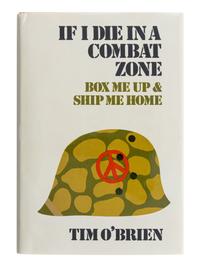 O’BRIEN, Tim (b. 1946). If I Die in a Combat Zone Box Me Up and Ship Me Home . New York: Delacorte Press/ Seymour Lawrence, 1973.