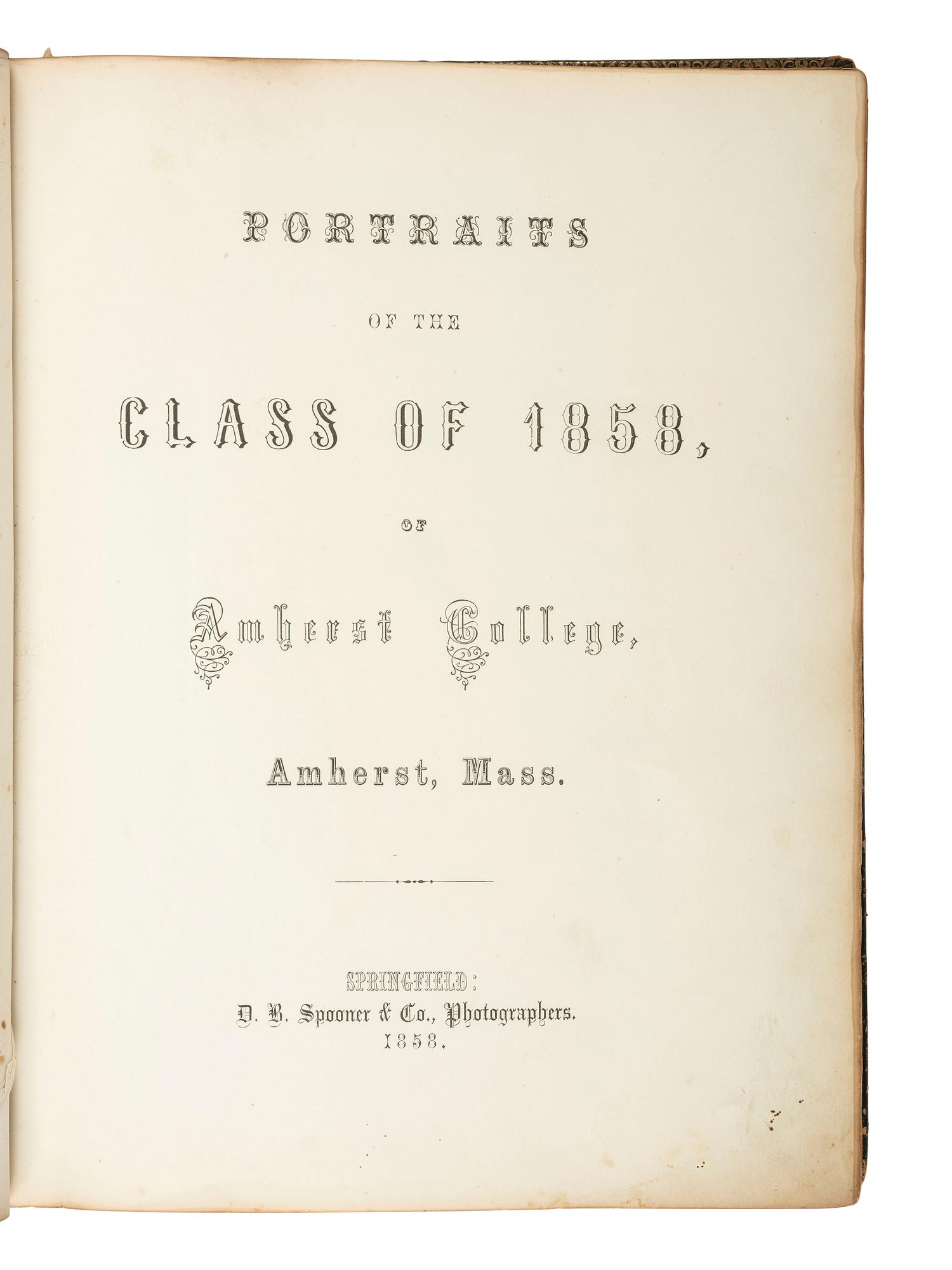 Photo-Illustrated Books & Photography Albums Portraits of the Class of 1858, of Amherst College, Amherst, Mass . Springfield: D.B. Spooner & Co., Photographers, 1858. Including pre-war portraits of Union officers.
