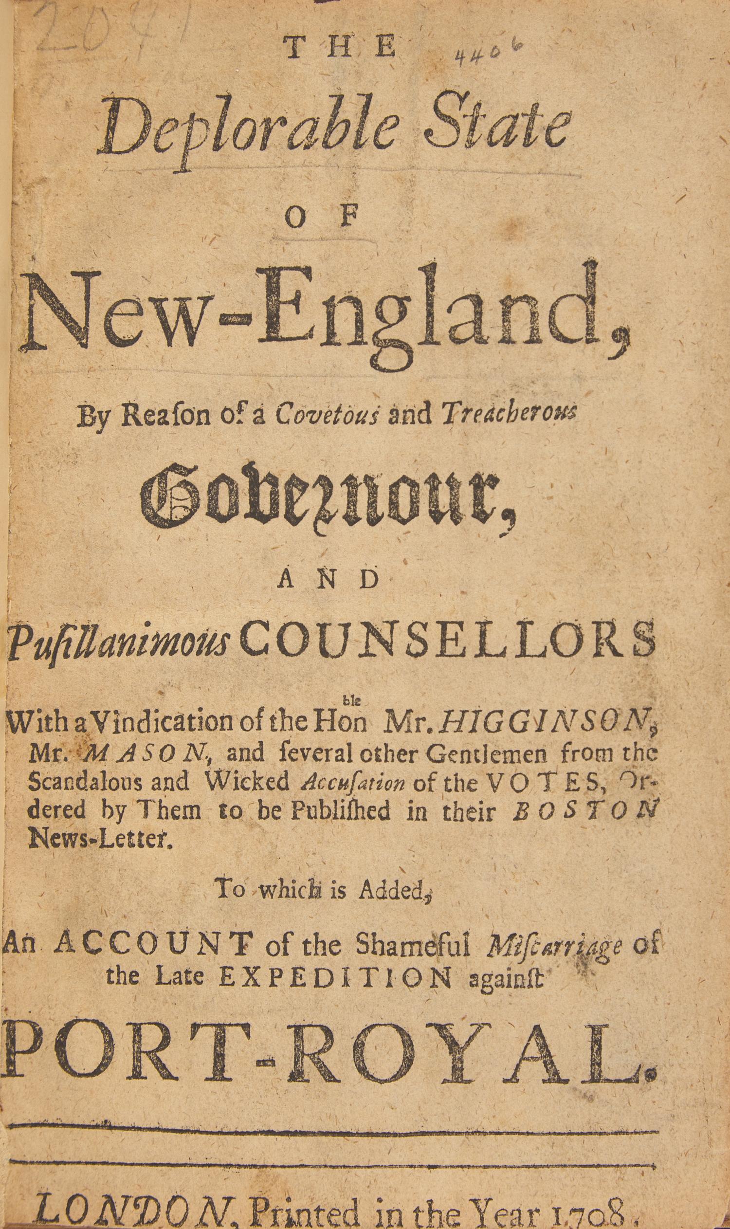 [New England] The Deplorable State of New-England, By Reason of a Covetous and Treacherous Governour, and Pusillanimous Counsellors...to be Published in their Boston News-letter...