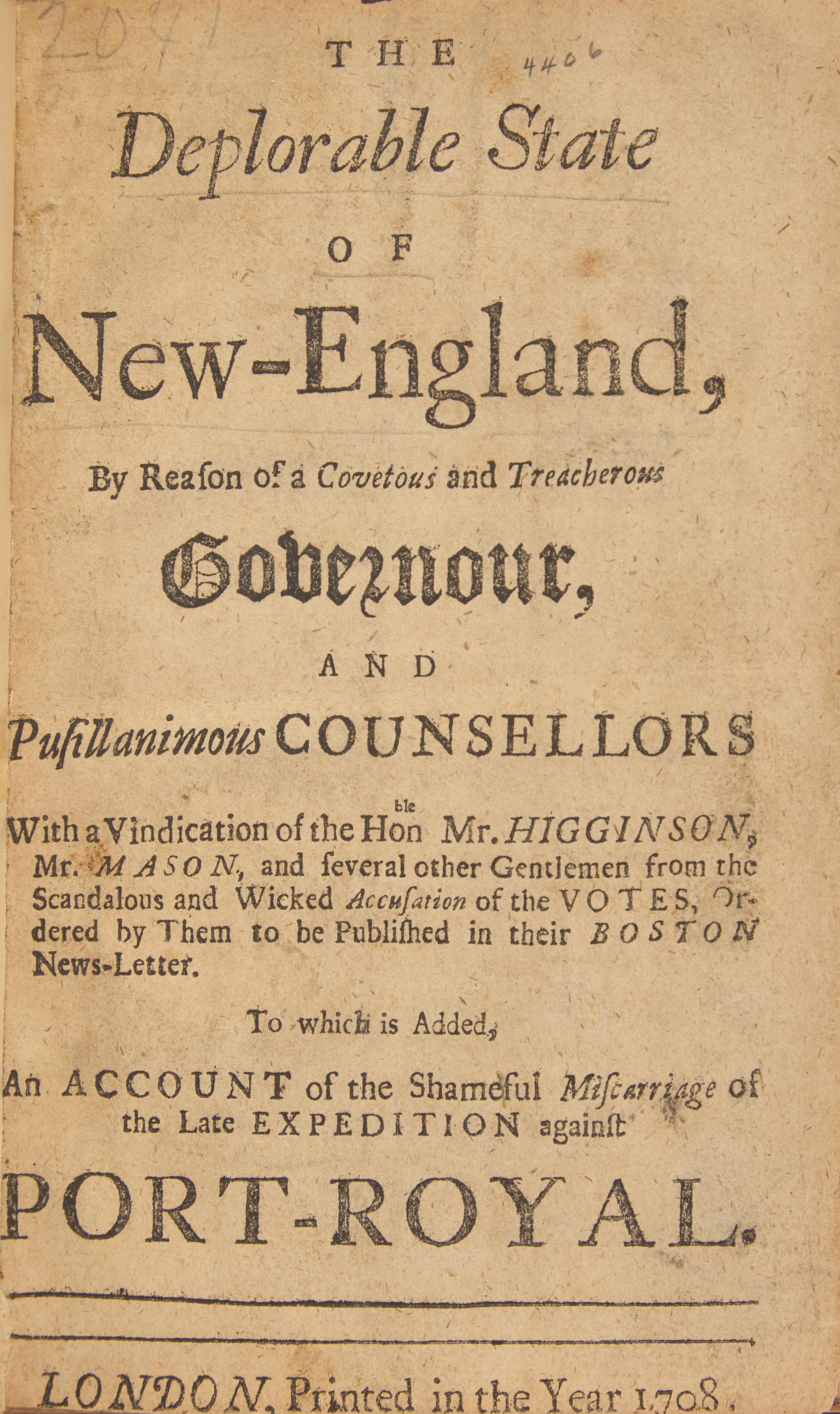 [New England] The Deplorable State of New-England, By Reason of a Covetous and Treacherous Governour, and Pusillanimous Counsellors...to be Published in their Boston News-letter...