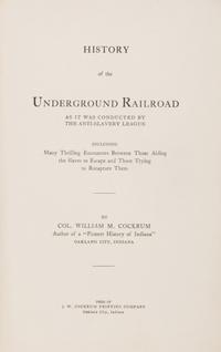 [African-Americana] Cockrum, William Monroe. History of the Underground Railroad As It Was Conducted by the Anti-Slavery League