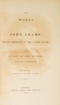 ADAMS, JOHN. The Works. Boston, 1850-1856. 10 vols.
