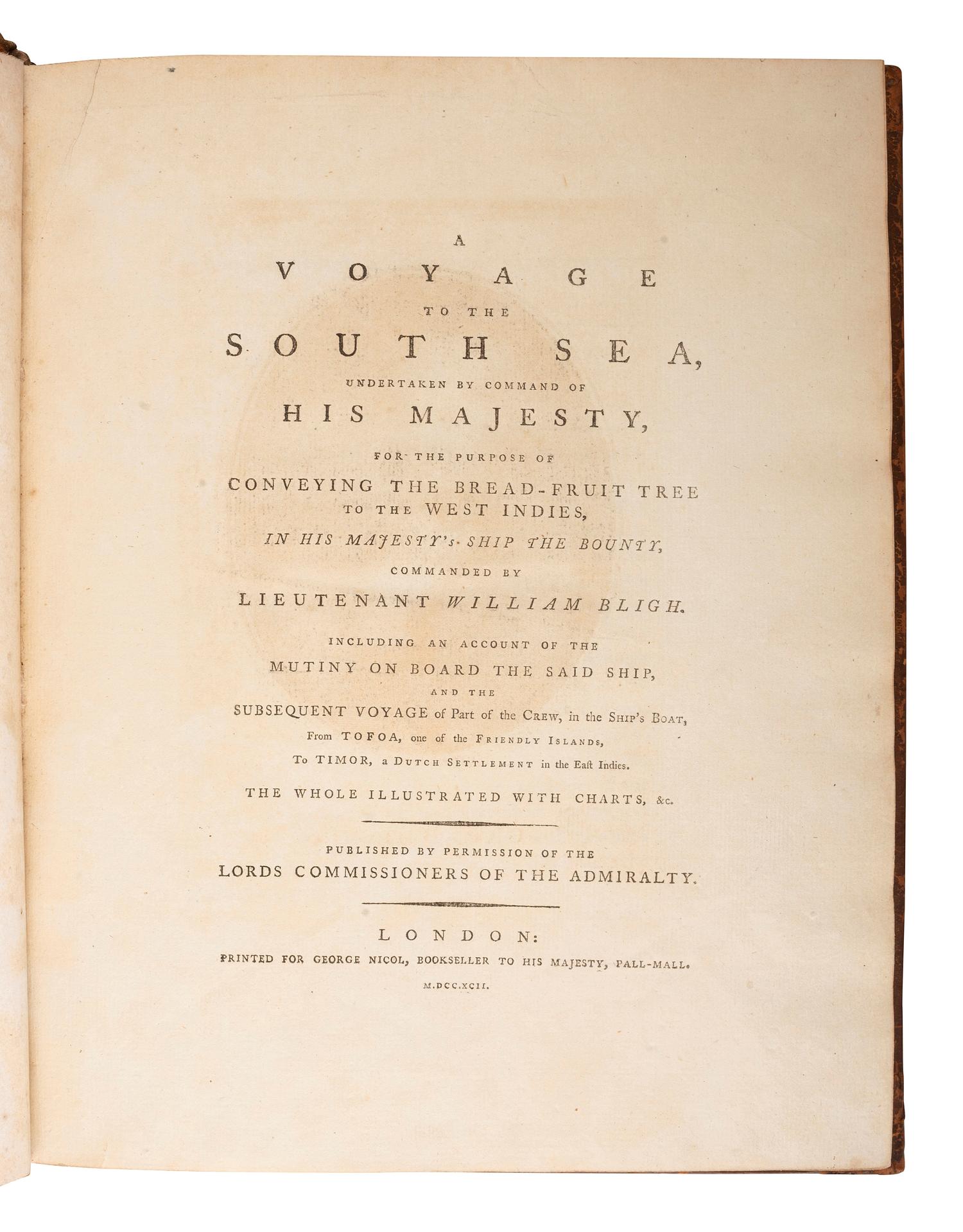 [MUTINY]. BLIGH, William (1754-1817). A Voyage to the South Sea, undertaken by command of His Majesty, for the purpose of Conveying the Bread-Fruit Tree to the West Indies, in His Majesty's Ship the Bounty . London: Printed for George Nicol, 1792.