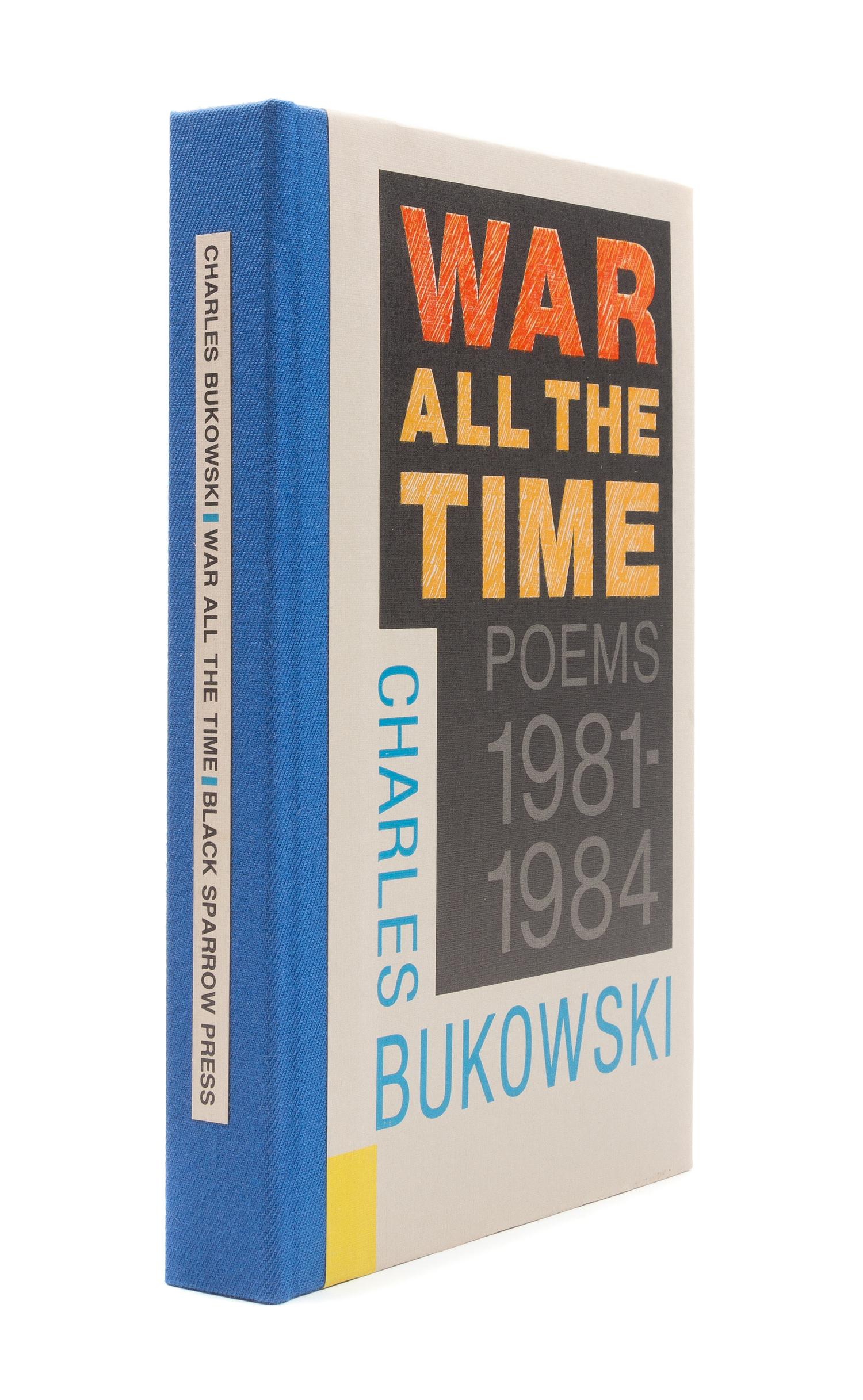 BUKOWSKI, Charles. War all the Time. Poems 1981-1984. Santa Rosa, CA: Black Sparrow Press, 1984. LIMITED EDITION, SIGNED.